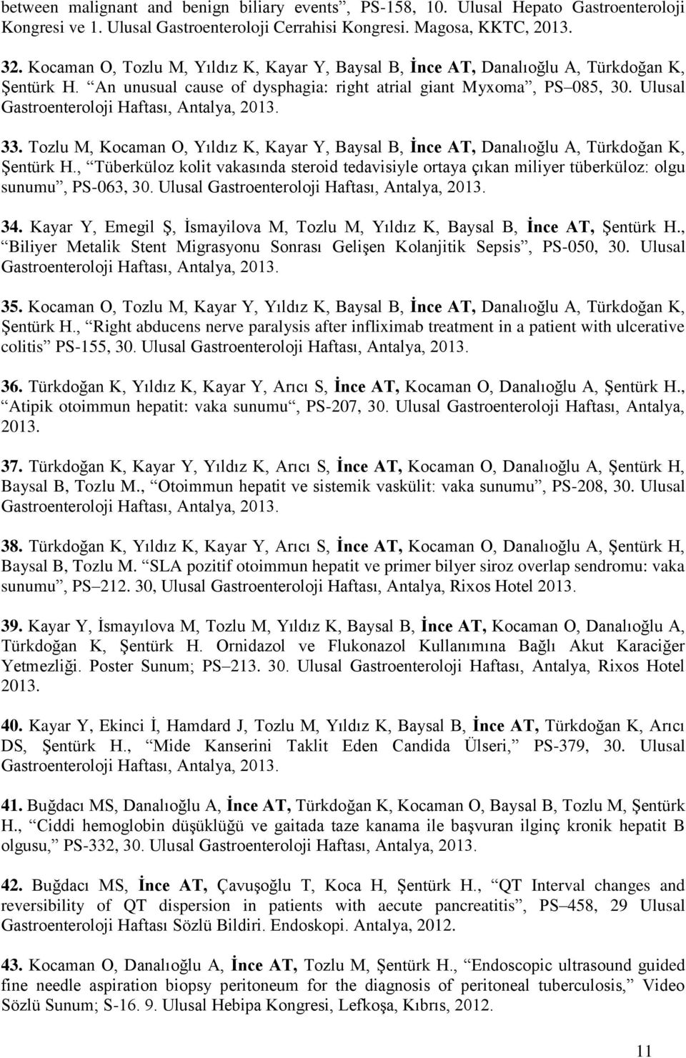 Ulusal Gastroenteroloji Haftası, Antalya, 2013. 33. Tozlu M, Kocaman O, Yıldız K, Kayar Y, Baysal B, İnce AT, Danalıoğlu A, Türkdoğan K, Şentürk H.