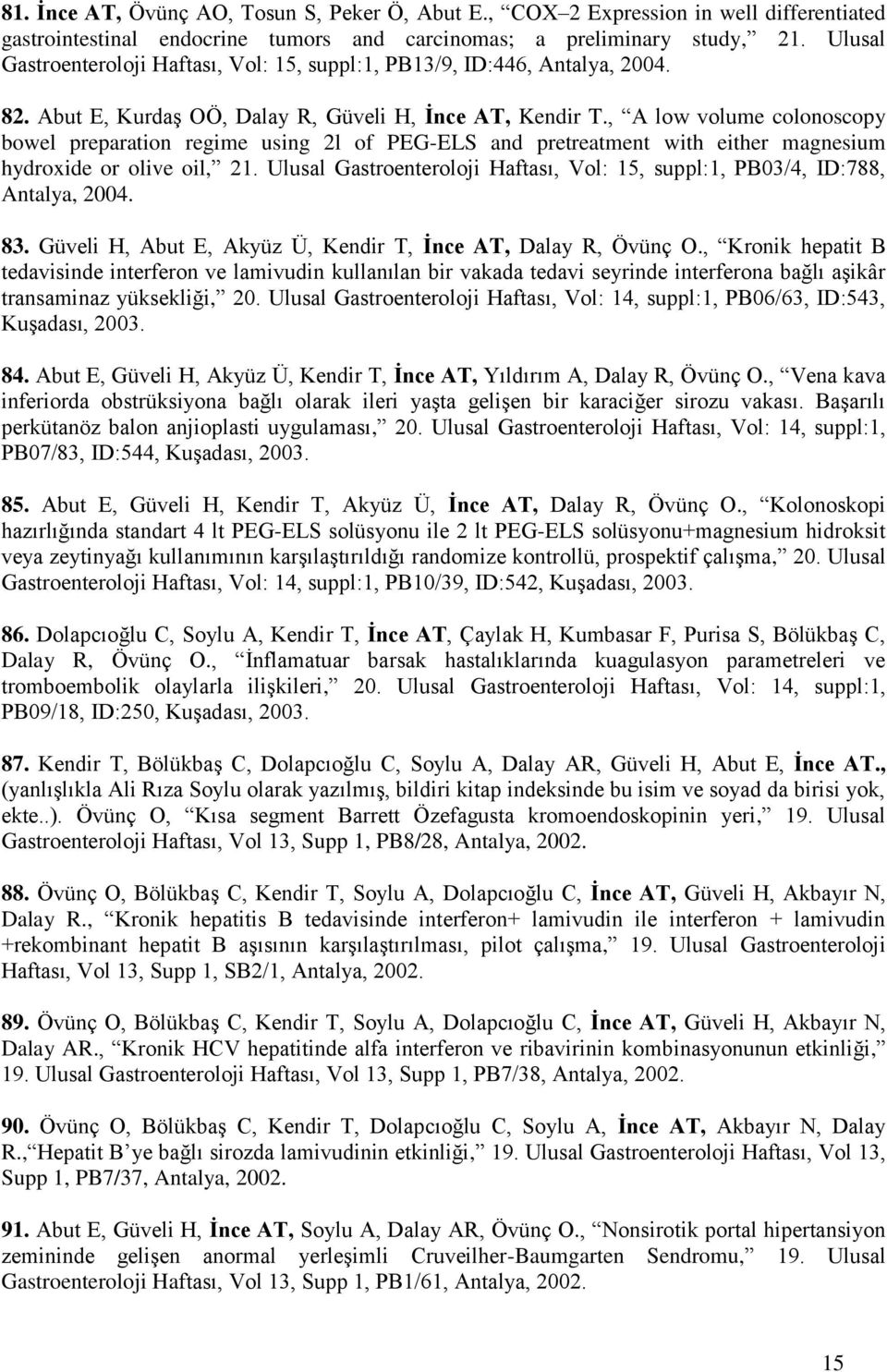 , A low volume colonoscopy bowel preparation regime using 2l of PEG-ELS and pretreatment with either magnesium hydroxide or olive oil, 21.