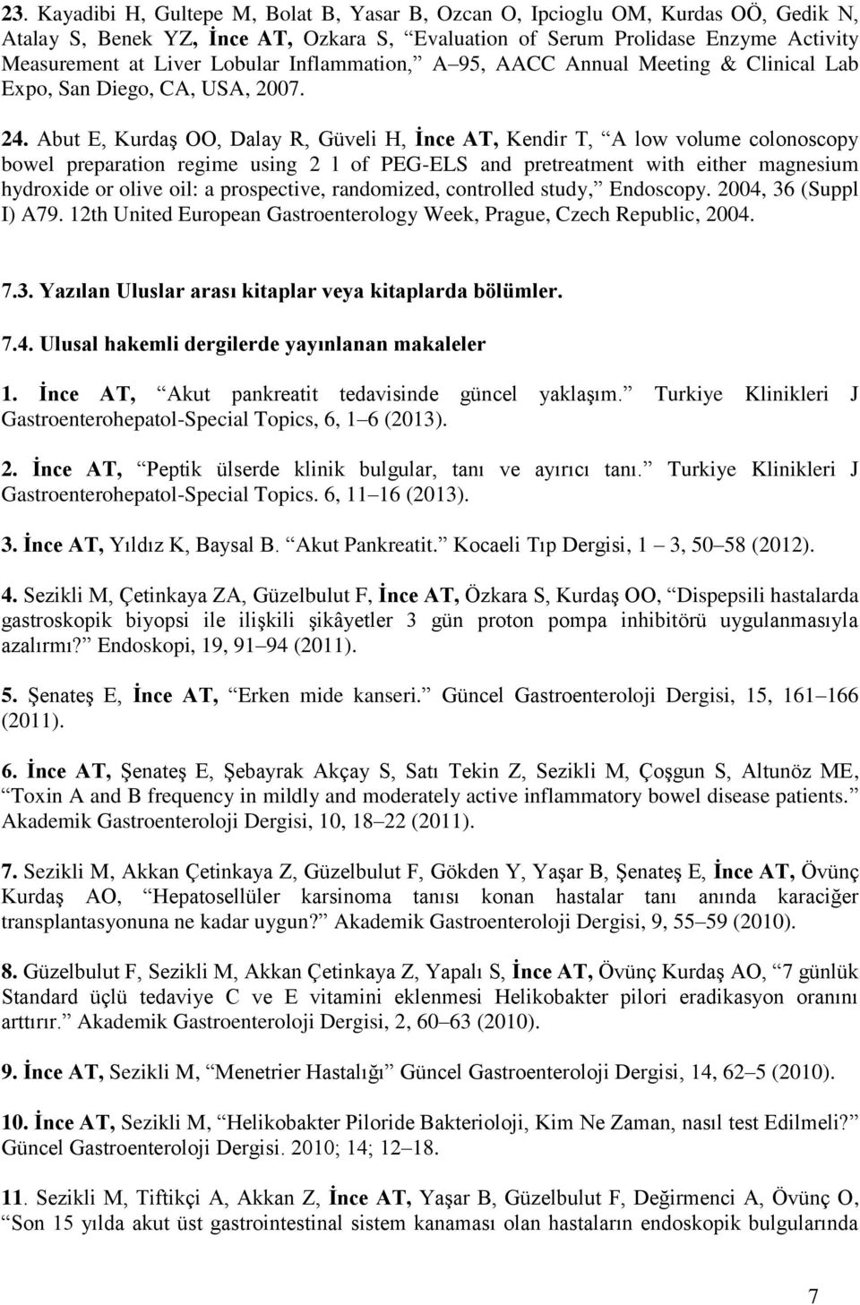 Abut E, Kurdaş OO, Dalay R, Güveli H, İnce AT, Kendir T, A low volume colonoscopy bowel preparation regime using 2 l of PEG-ELS and pretreatment with either magnesium hydroxide or olive oil: a