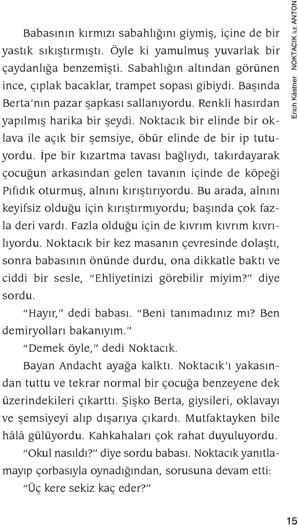 İpe bir kızartma tavası bağlıydı, takırdayarak çocuğun arkasından gelen tavanın içinde de köpeği Pıfıdık oturmuş, alnını kırıştırıyordu.