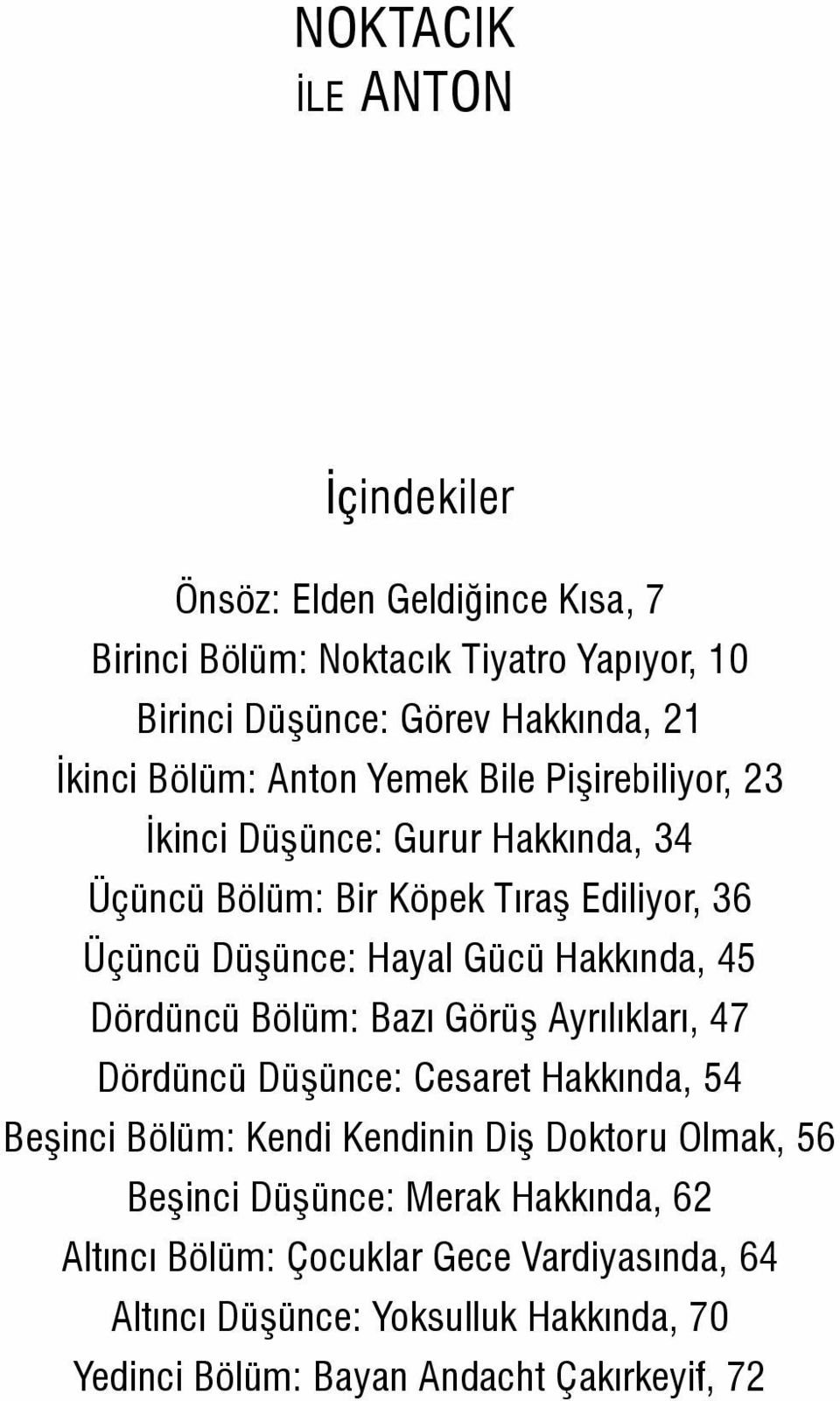 Hakkında, 45 Dördüncü Bölüm: Bazı Görüş Ayrılıkları, 47 Dördüncü Düşünce: Cesaret Hakkında, 54 Beşinci Bölüm: Kendi Kendinin Diş Doktoru Olmak, 56