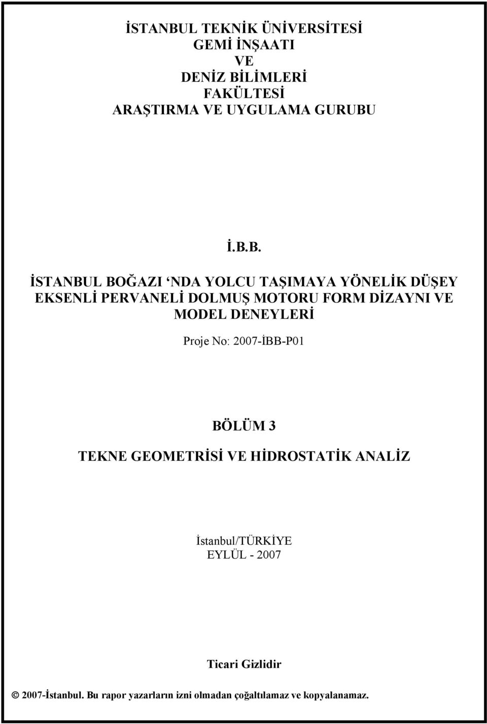 İ.B.B. İSTANBUL BOĞAZI NDA YOLCU TAŞIMAYA YÖNELİK DÜŞEY EKSENLİ PERVANELİ DOLMUŞ MOTORU FORM