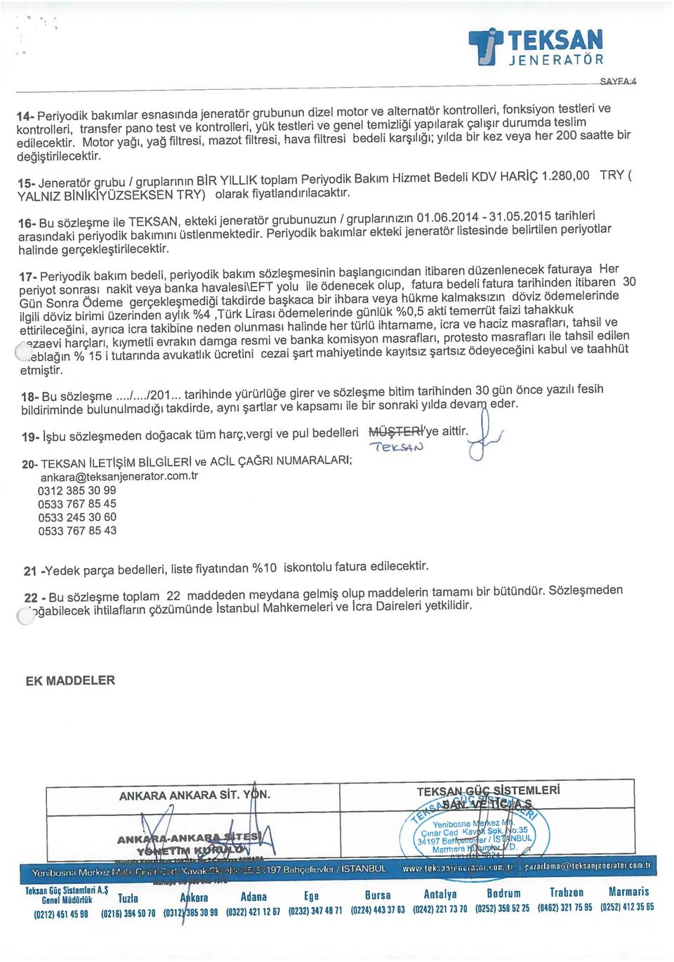 ve haciz masrafları, tahsil ve Gün Sonra Odeme gerçekleşmediği takdirde başkaca bir ihbara veya hükme kalmaksızın döviz ödemelerinde periyot sonrası nakit veya banka havalesi\eft yolu ile ödenecek