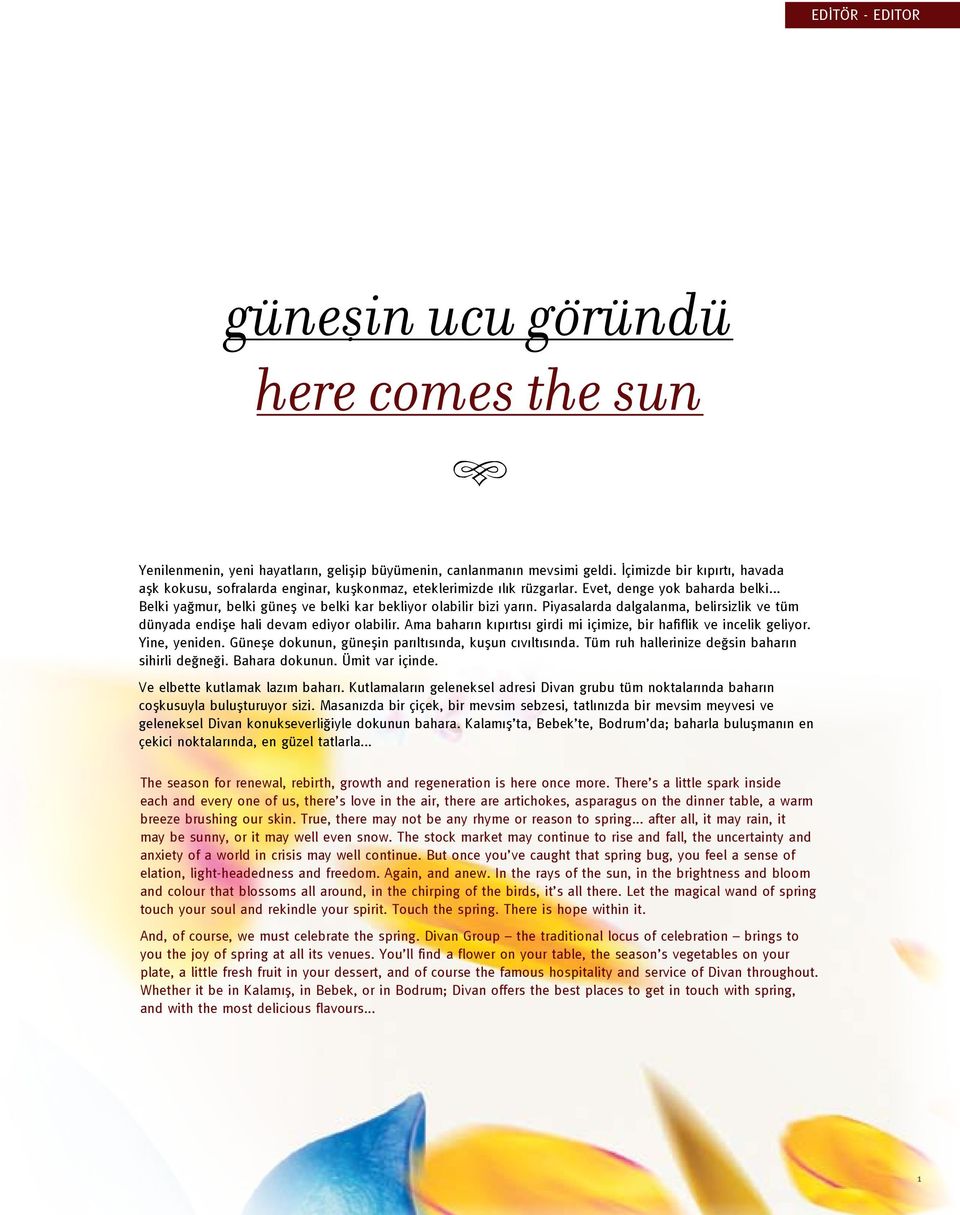 .. Belki yağmur, belki güneş ve belki kar bekliyor olabilir bizi yarın. Piyasalarda dalgalanma, belirsizlik ve tüm dünyada endişe hali devam ediyor olabilir.