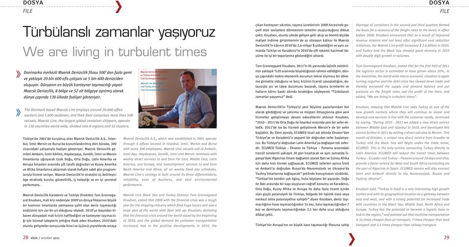 2009. Knudsen announced that as a result of improved maliyet indirme giriflimlerinin de az olmayan katk s ile Maersk revenue streams and not least after significant cost reduction We are living in