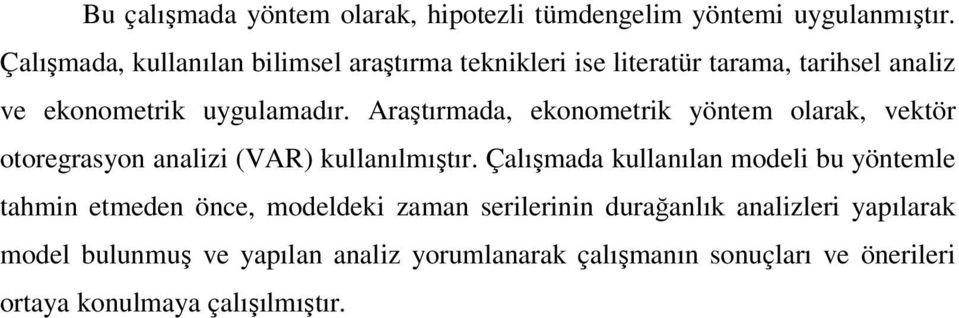 Araştırmada, ekonometrik yöntem olarak, vektör otoregrasyon analizi (VAR) kullanılmıştır.