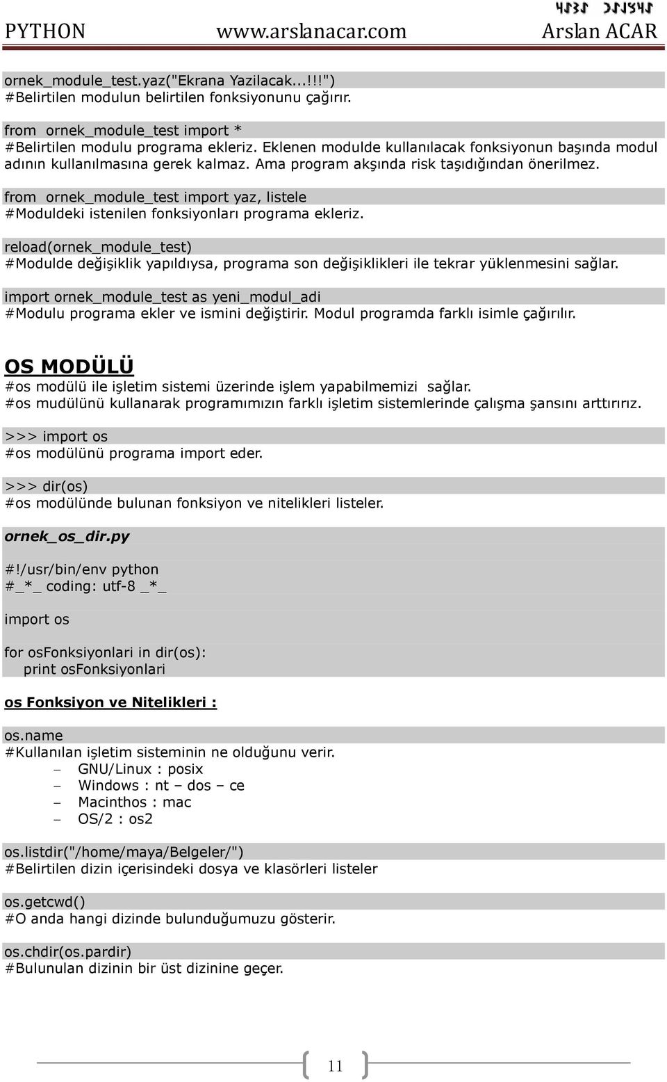 from ornek_module_test import yaz, listele #Moduldeki istenilen fonksiyonları programa ekleriz.