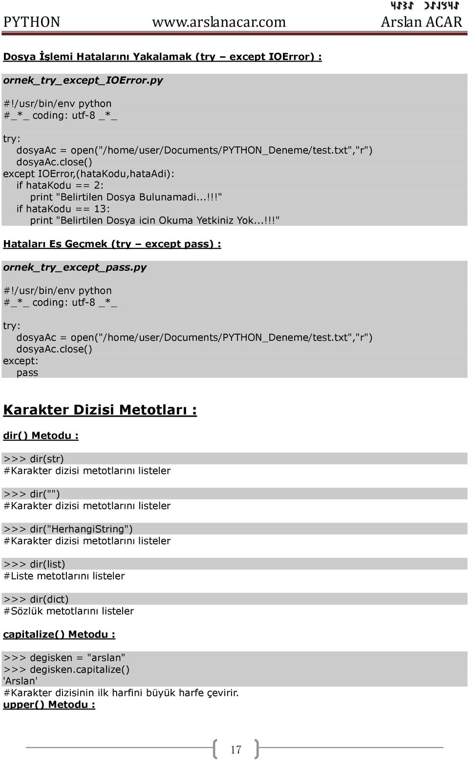 ..!!!" Hataları Es Geçmek (try except pass) : ornek_try_except_pass.py try: dosyaac = open("/home/user/documents/python_deneme/test.txt","r") dosyaac.