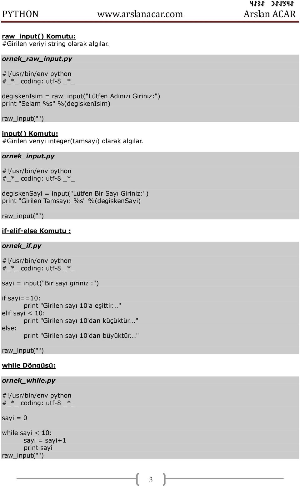 ornek_input.py degiskensayi = input("lütfen Bir Sayı Giriniz:") print "Girilen Tamsayı: %s" %(degiskensayi) raw_input("") if-elif-else Komutu : ornek_if.