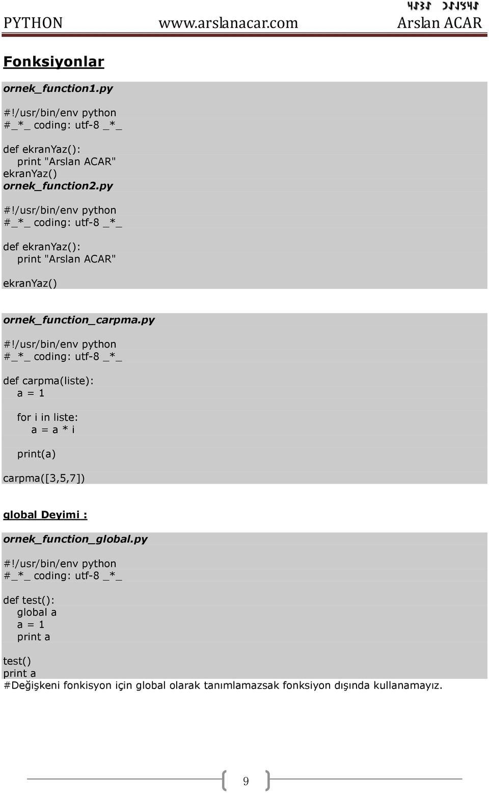 py def carpma(liste): a = 1 for i in liste: a = a * i print(a) carpma([3,5,7]) global Deyimi :