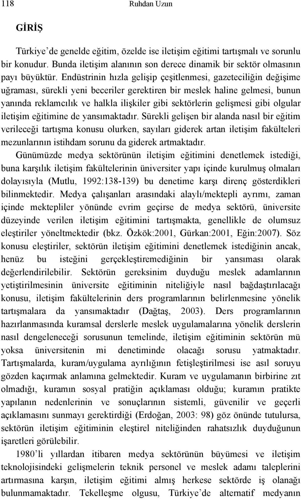 gelişmesi gibi olgular iletişim eğitimine de yansımaktadır.