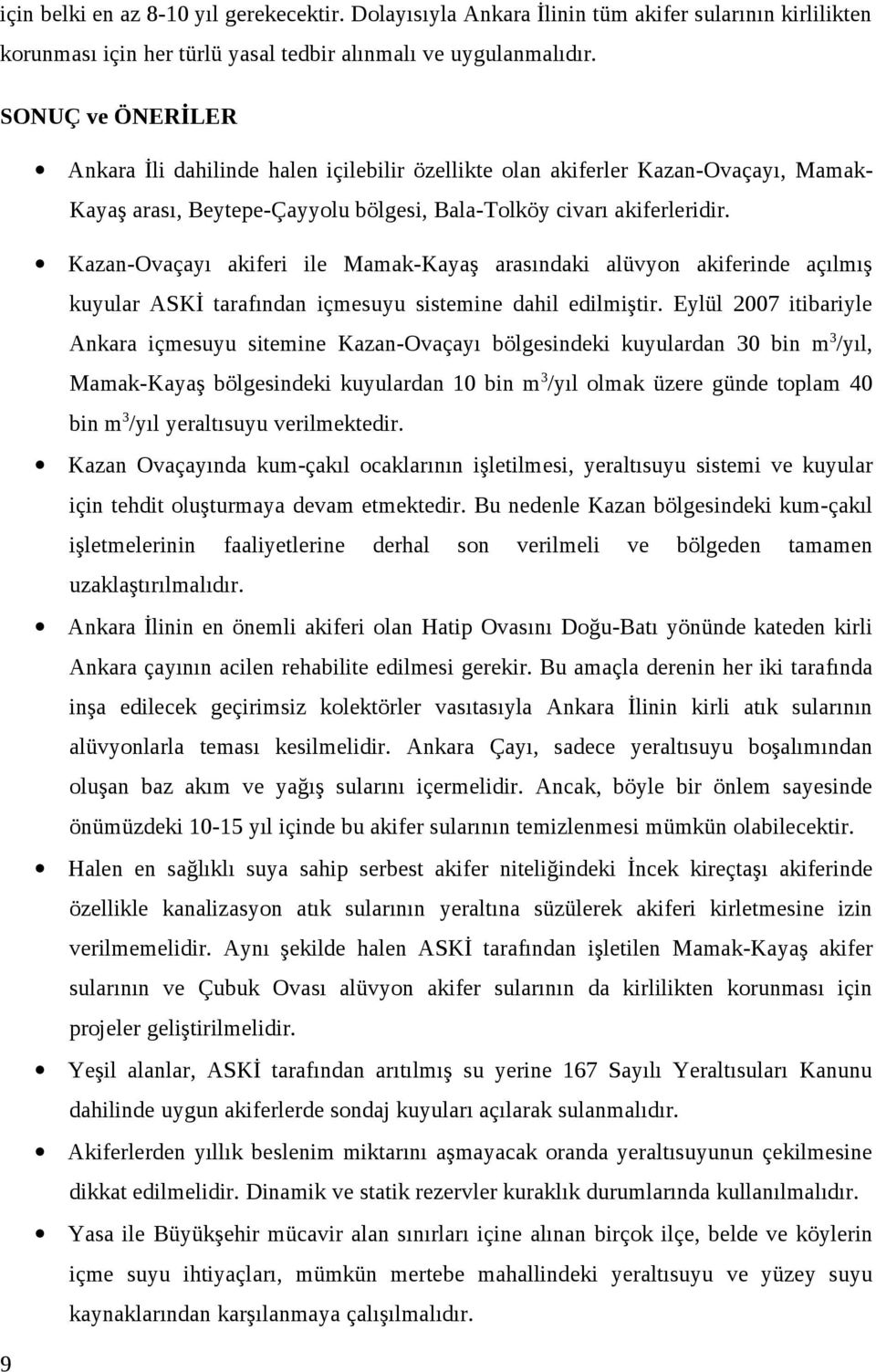 Kazan-Ovaçayı akiferi ile Mamak-Kayaş arasındaki alüvyon akiferinde açılmış kuyular ASKİ tarafından içmesuyu sistemine dahil edilmiştir.