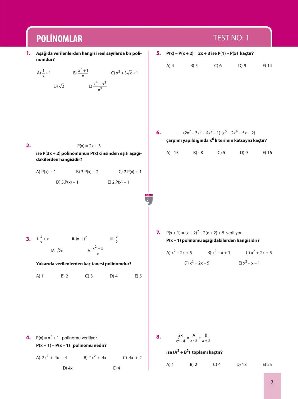 (x 6 + x 4 + 5x + ) çarpımı yapıldığında x 6 lı terimin katsayısı kaçtır? A) 15 B) 8 C) 5 D) 9 E) 16 A) P(x) + 1 B) 3.P(x) C).P(x) + 1 D) 3.P(x) 1 E).P(x) 1 3. I. 3 x +x II. (x -1) III. 3 IV. x V.