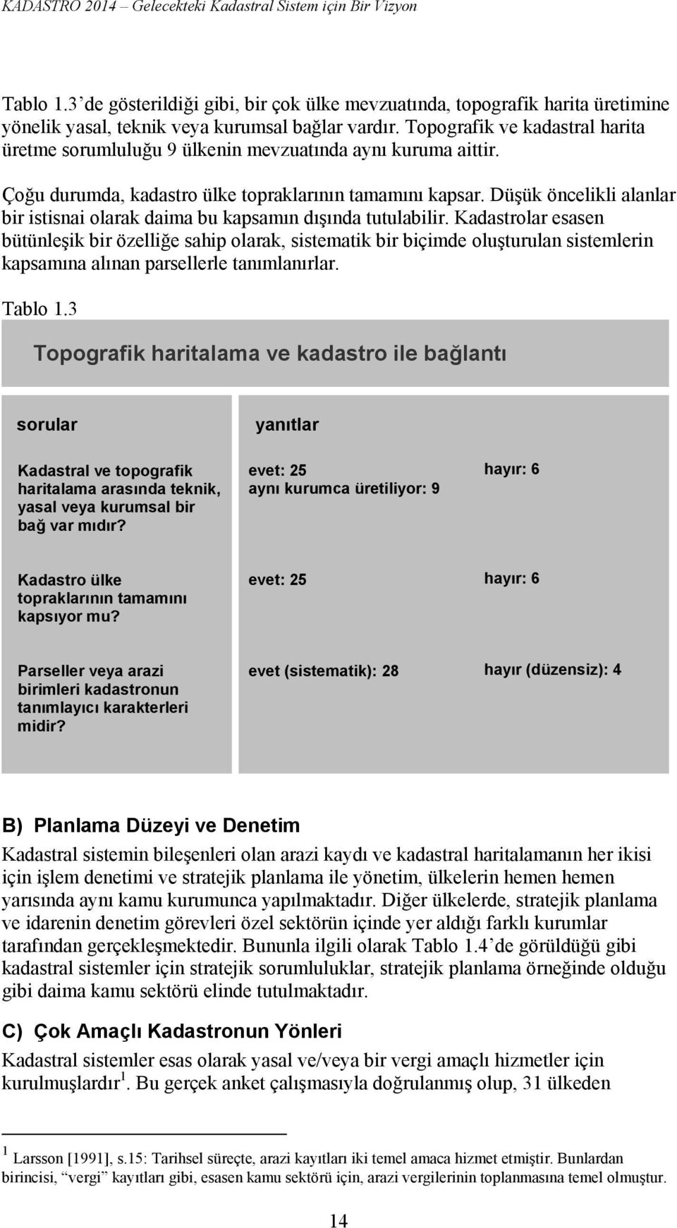 Düşük öncelikli alanlar bir istisnai olarak daima bu kapsamın dışında tutulabilir.