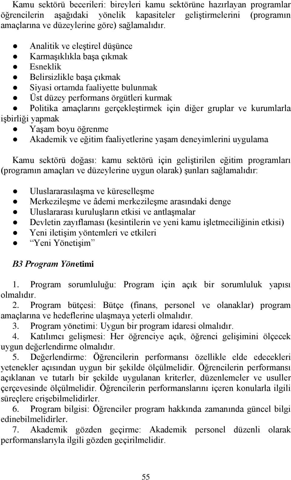 için diğer gruplar ve kurumlarla işbirliği yapmak Yaşam boyu öğrenme Akademik ve eğitim faaliyetlerine yaşam deneyimlerini uygulama Kamu sektörü doğası: kamu sektörü için geliştirilen eğitim