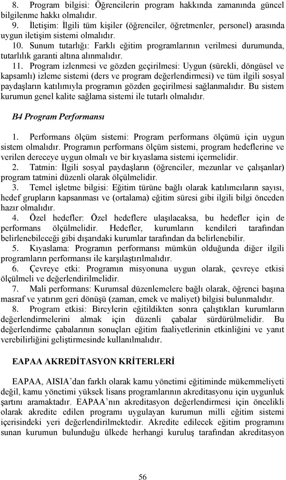 Sunum tutarlığı: Farklı eğitim programlarının verilmesi durumunda, tutarlılık garanti altına alınmalıdır. 11.