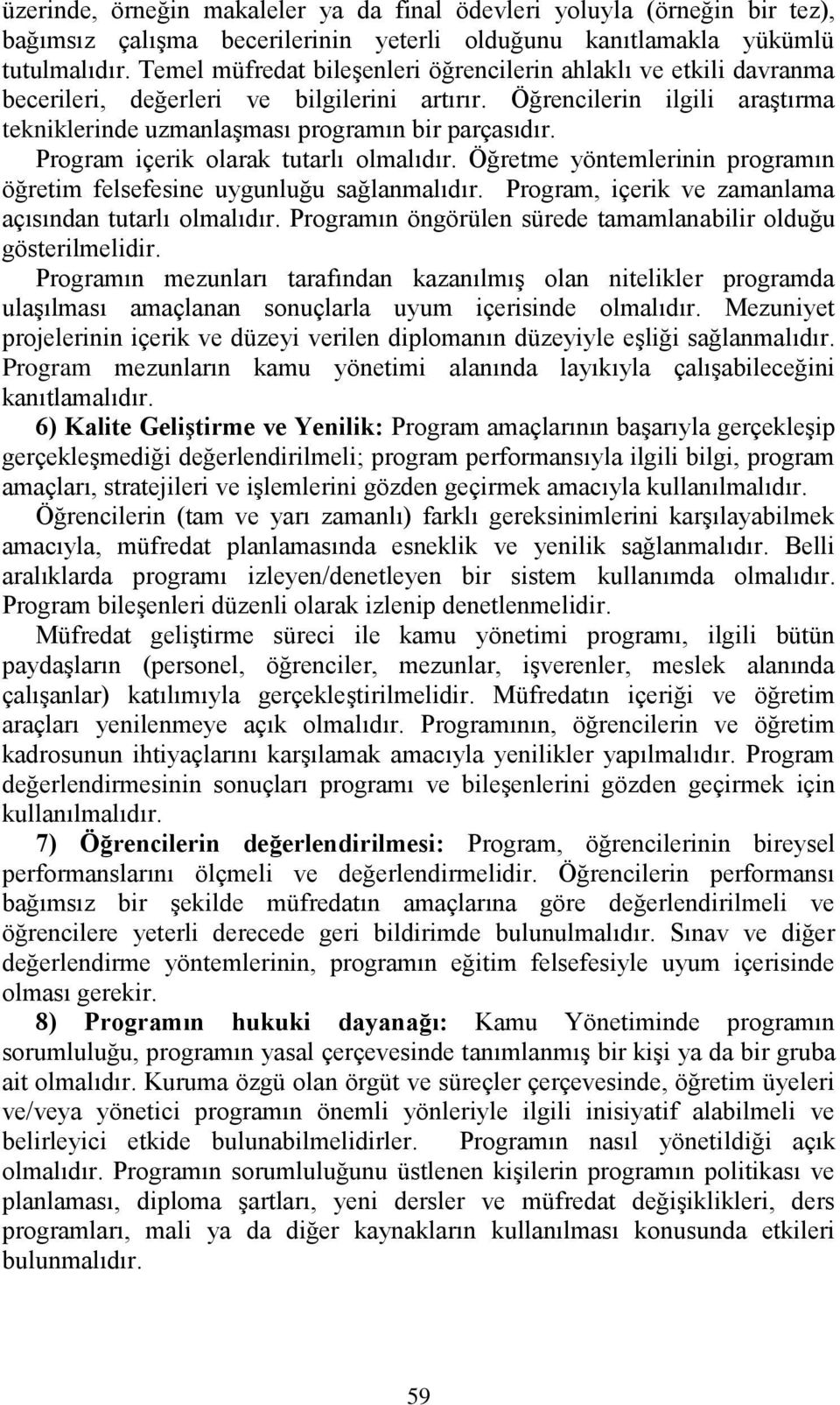 Program içerik olarak tutarlı olmalıdır. Öğretme yöntemlerinin programın öğretim felsefesine uygunluğu sağlanmalıdır. Program, içerik ve zamanlama açısından tutarlı olmalıdır.