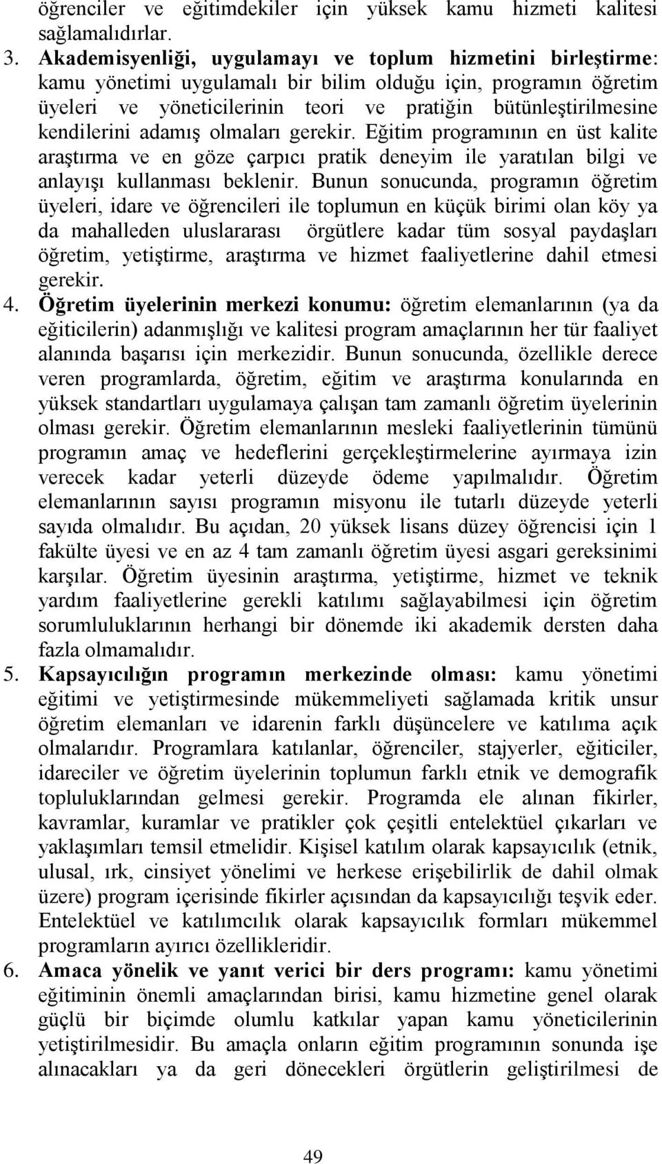 kendilerini adamış olmaları gerekir. Eğitim programının en üst kalite araştırma ve en göze çarpıcı pratik deneyim ile yaratılan bilgi ve anlayışı kullanması beklenir.