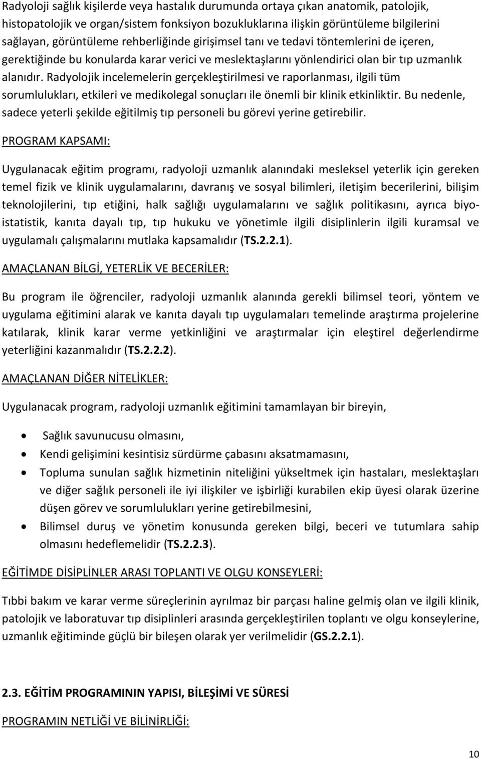 Radyolojik incelemelerin gerçekleştirilmesi ve raporlanması, ilgili tüm sorumlulukları, etkileri ve medikolegal sonuçları ile önemli bir klinik etkinliktir.