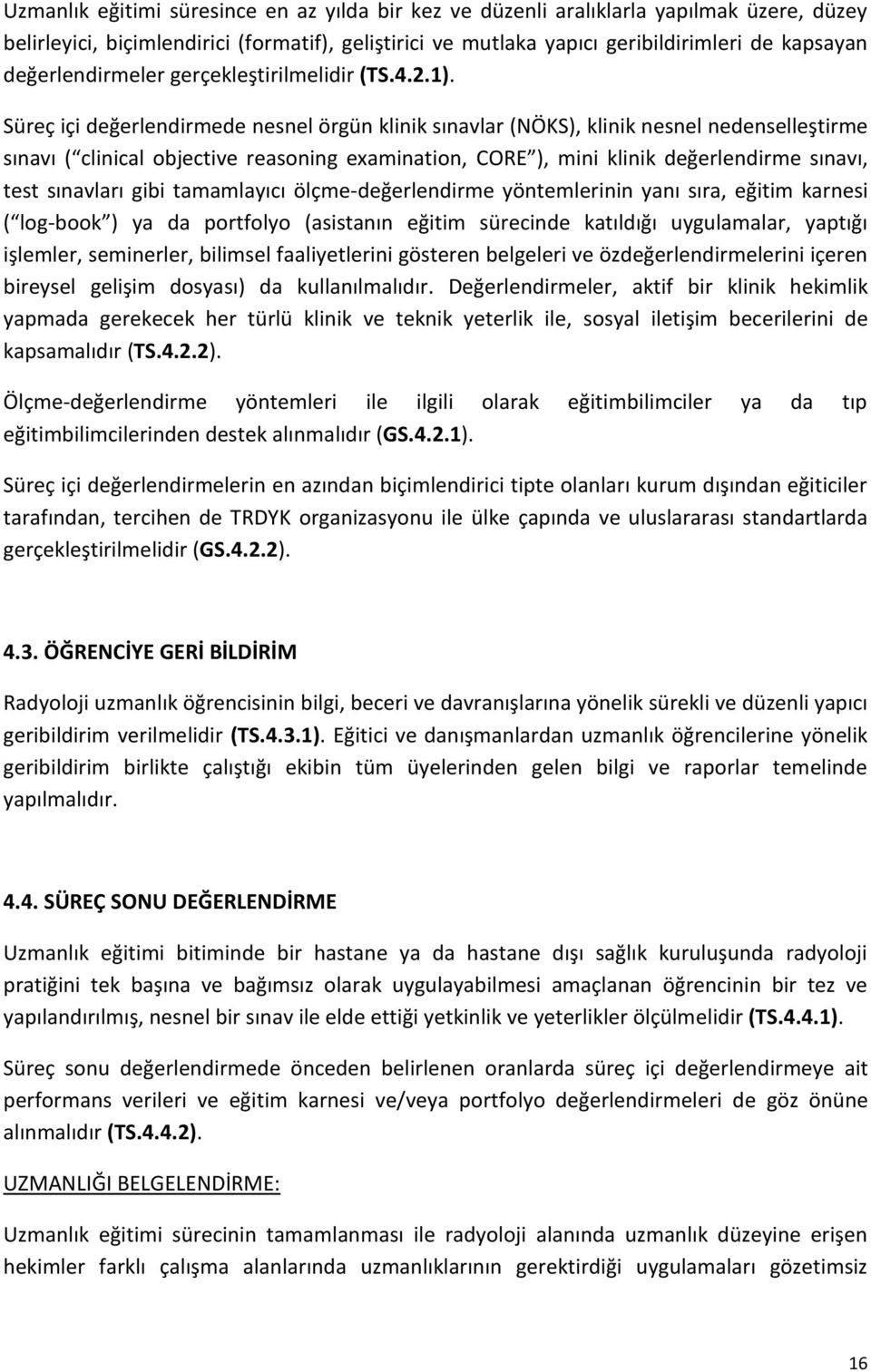 Süreç içi değerlendirmede nesnel örgün klinik sınavlar (NÖKS), klinik nesnel nedenselleştirme sınavı ( clinical objective reasoning examination, CORE ), mini klinik değerlendirme sınavı, test