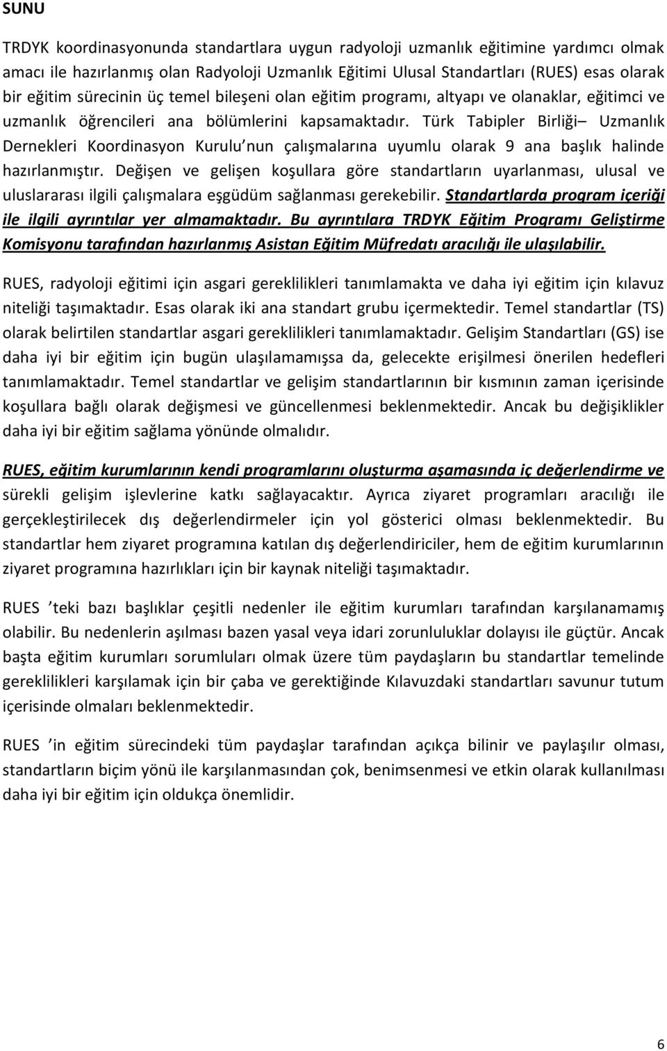 Türk Tabipler Birliği Uzmanlık Dernekleri Koordinasyon Kurulu nun çalışmalarına uyumlu olarak 9 ana başlık halinde hazırlanmıştır.
