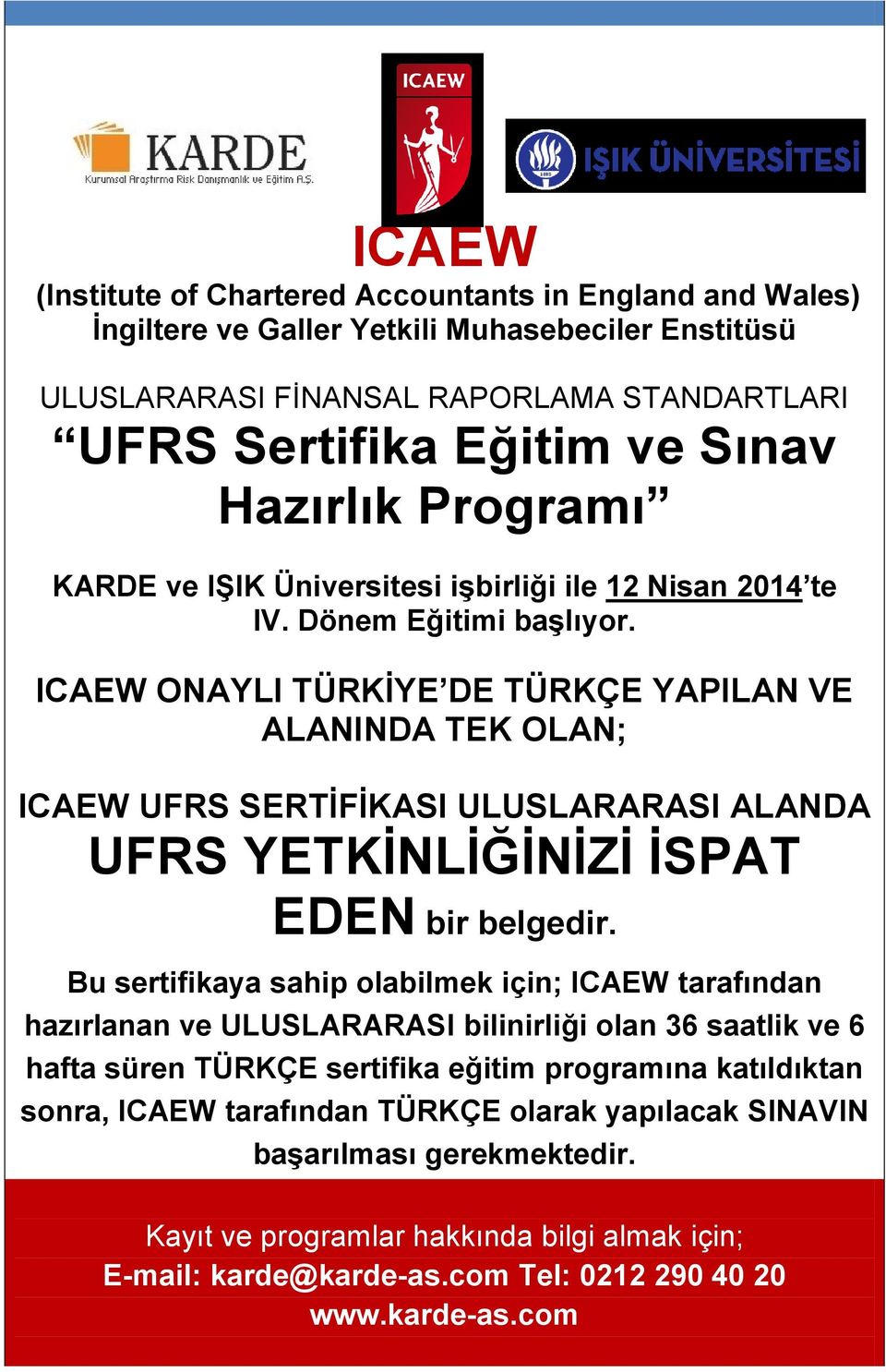 ICAEW ONAYLI TÜRKİYE DE TÜRKÇE YAPILAN VE ALANINDA TEK OLAN; ICAEW UFRS SERTİFİKASI ULUSLARARASI ALANDA UFRS YETKİNLİĞİNİZİ İSPAT EDEN bir belgedir.