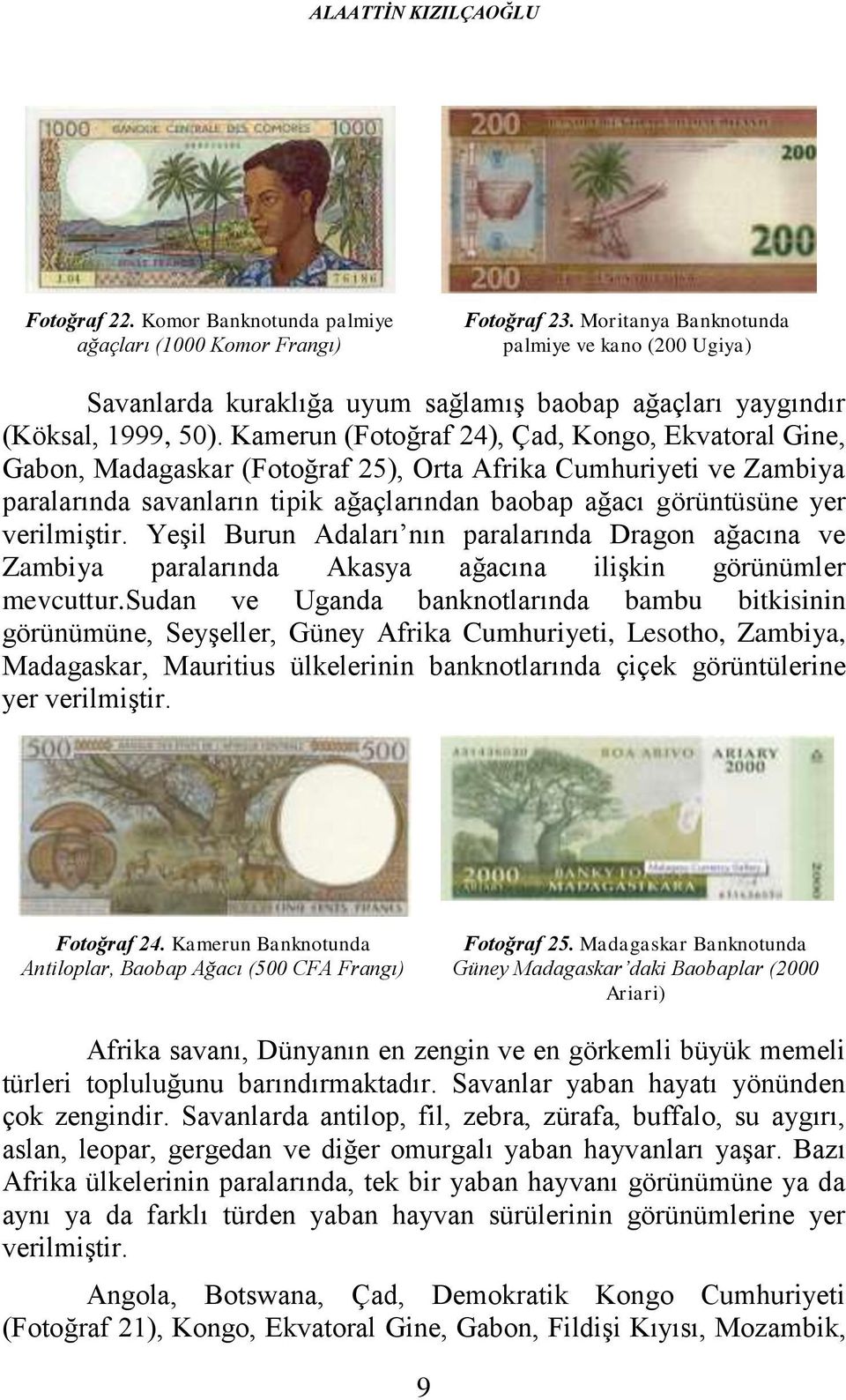 Kamerun (Fotoğraf 24), Çad, Kongo, Ekvatoral Gine, Gabon, Madagaskar (Fotoğraf 25), Orta Afrika Cumhuriyeti ve Zambiya paralarında savanların tipik ağaçlarından baobap ağacı görüntüsüne yer