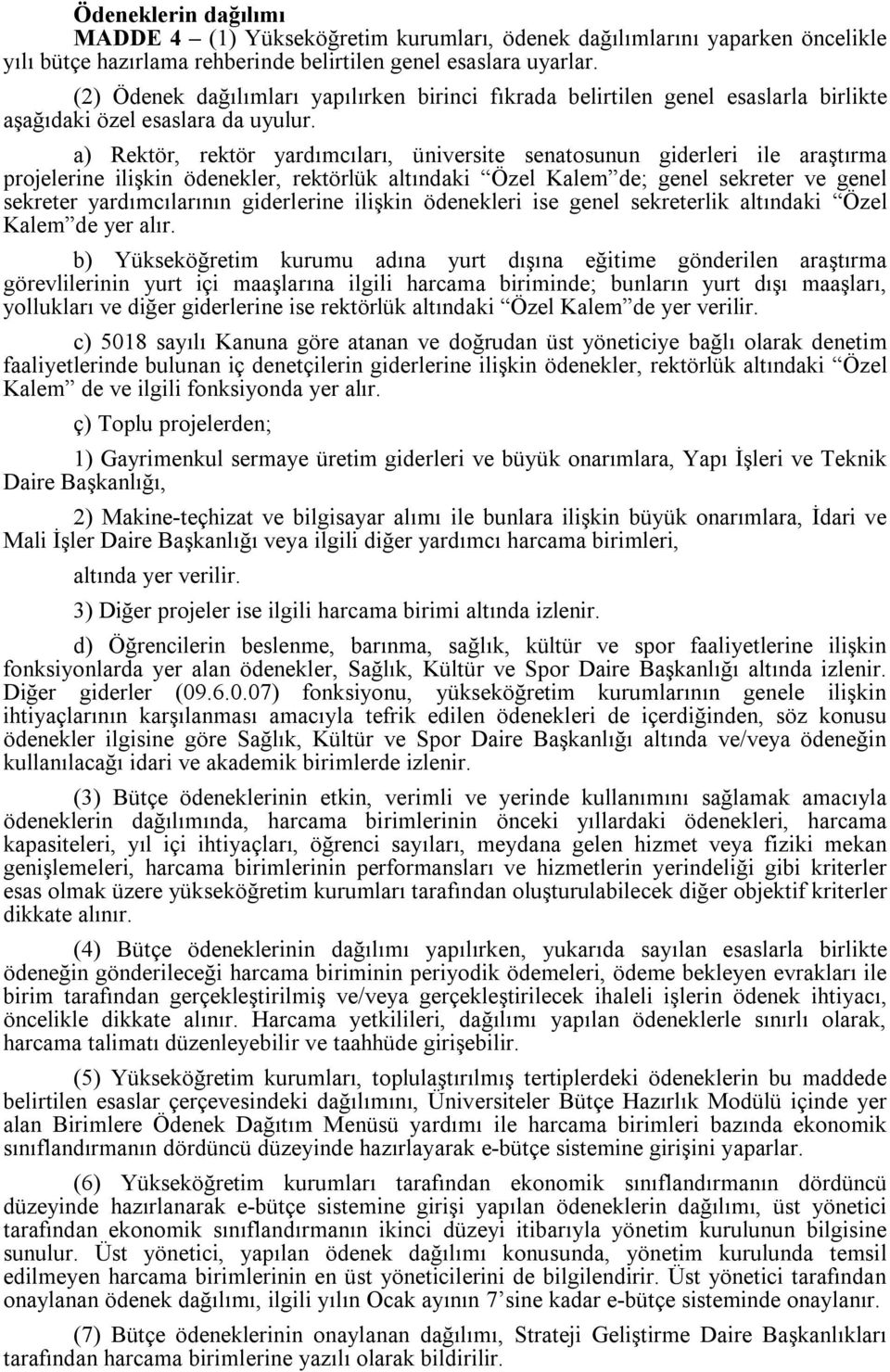 a) Rektör, rektör yardımcıları, üniversite senatosunun giderleri ile araştırma projelerine ilişkin ödenekler, rektörlük altındaki Özel Kalem de; genel sekreter ve genel sekreter yardımcılarının