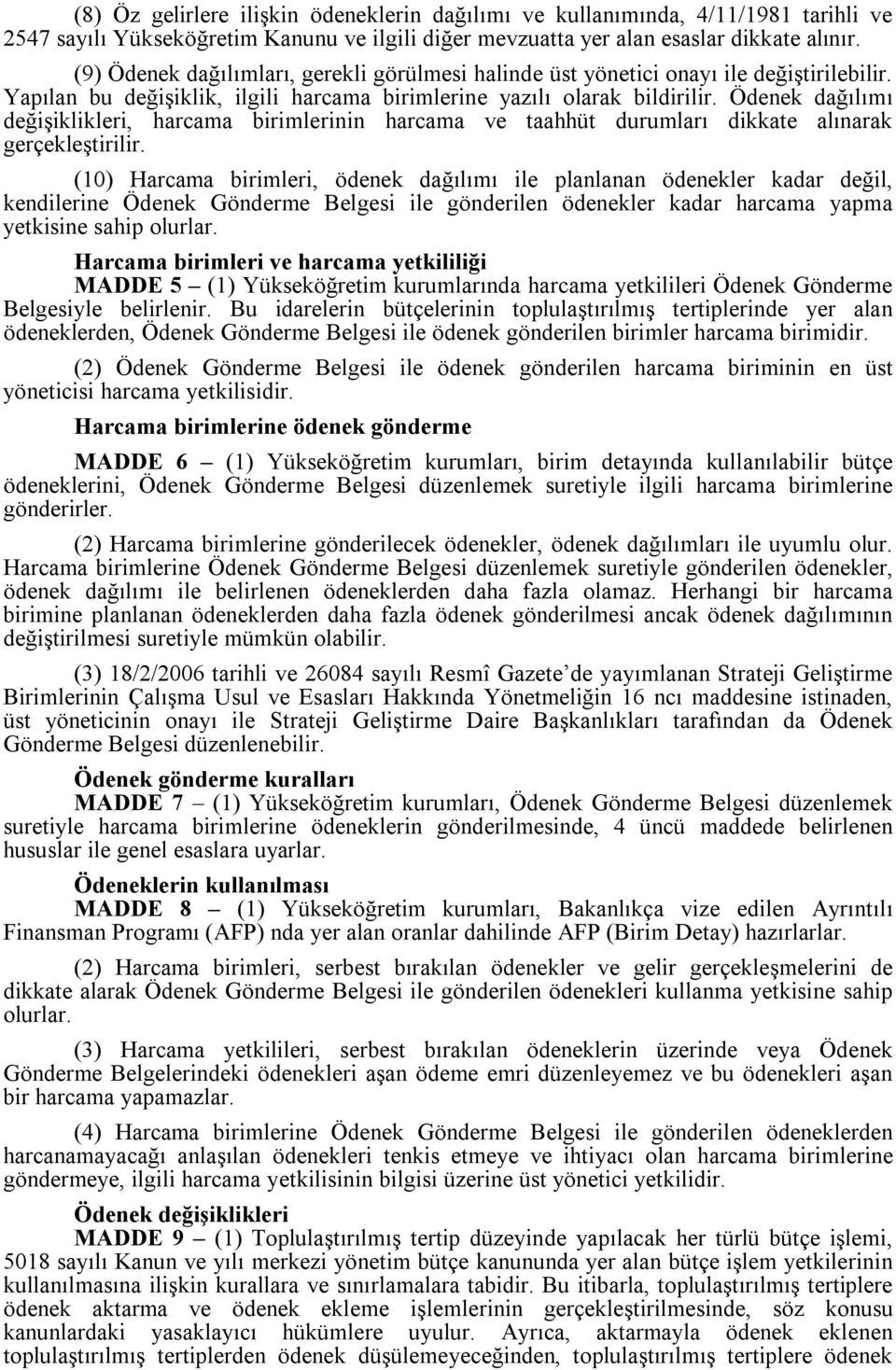 Ödenek dağılımı değişiklikleri, harcama birimlerinin harcama ve taahhüt durumları dikkate alınarak gerçekleştirilir.