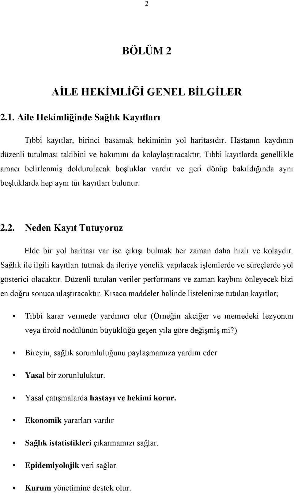 Tıbbi kayıtlarda genellikle amacı belirlenmiş doldurulacak boşluklar vardır ve geri dönüp bakıldığında aynı boşluklarda hep aynı tür kayıtları bulunur. 2.