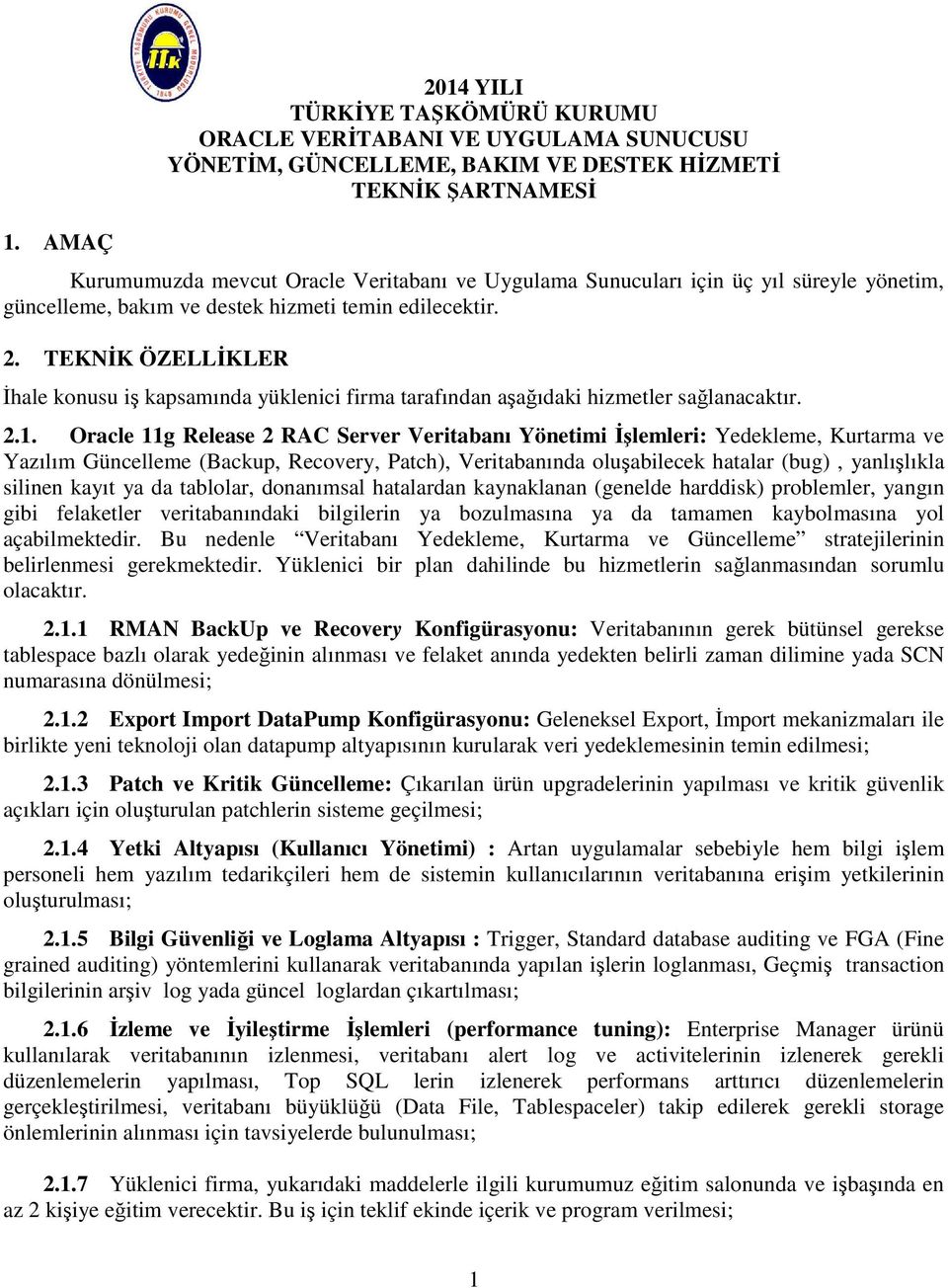 TEKNİK ÖZELLİKLER İhale konusu iş kapsamında yüklenici firma tarafından aşağıdaki hizmetler sağlanacaktır. 2.1.