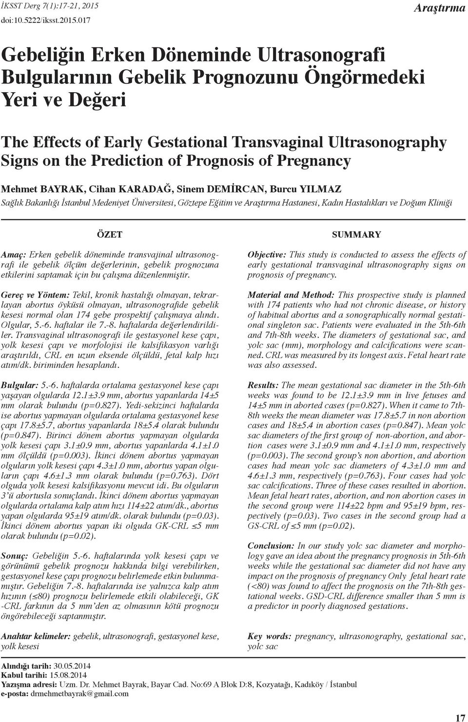 of Prognosis of Pregnancy Mehmet Bayrak, Cihan Karadağ, Sinem Demircan, Burcu Yılmaz Sağlık Bakanlığı İstanbul Medeniyet Üniversitesi, Göztepe Eğitim ve Araştırma Hastanesi, Kadın Hastalıkları ve