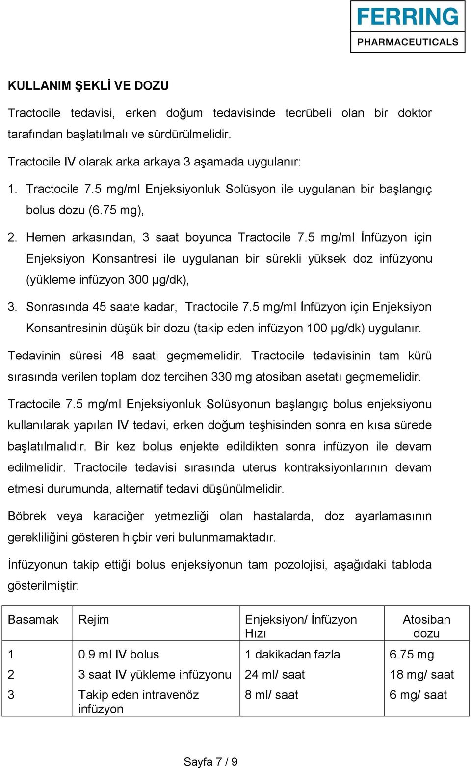 5 mg/ml İnfüzyon için Enjeksiyon Konsantresi ile uygulanan bir sürekli yüksek doz infüzyonu (yükleme infüzyon 300 μg/dk), 3. Sonrasında 45 saate kadar, Tractocile 7.