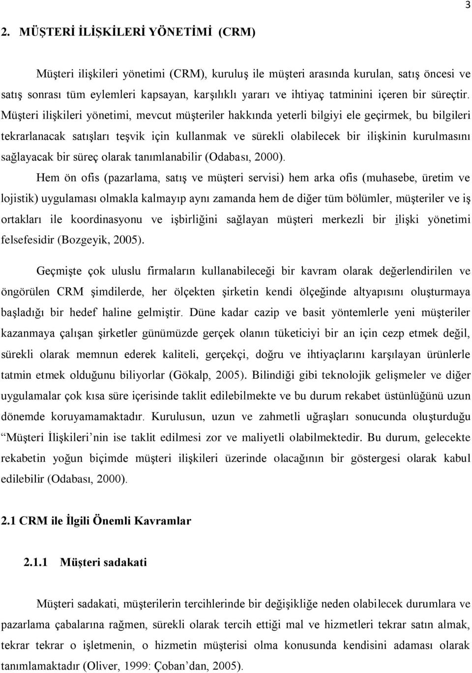 MüĢteri iliģkileri yönetimi, mevcut müģteriler hakkında yeterli bilgiyi ele geçirmek, bu bilgileri tekrarlanacak satıģları teģvik için kullanmak ve sürekli olabilecek bir iliģkinin kurulmasını