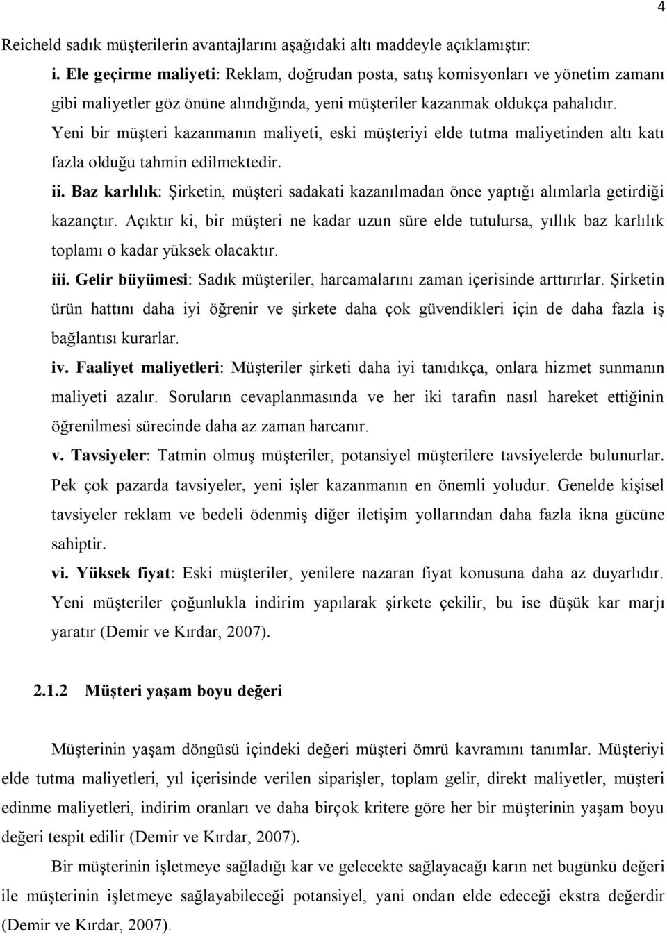 Yeni bir müģteri kazanmanın maliyeti, eski müģteriyi elde tutma maliyetinden altı katı fazla olduğu tahmin edilmektedir. ii.