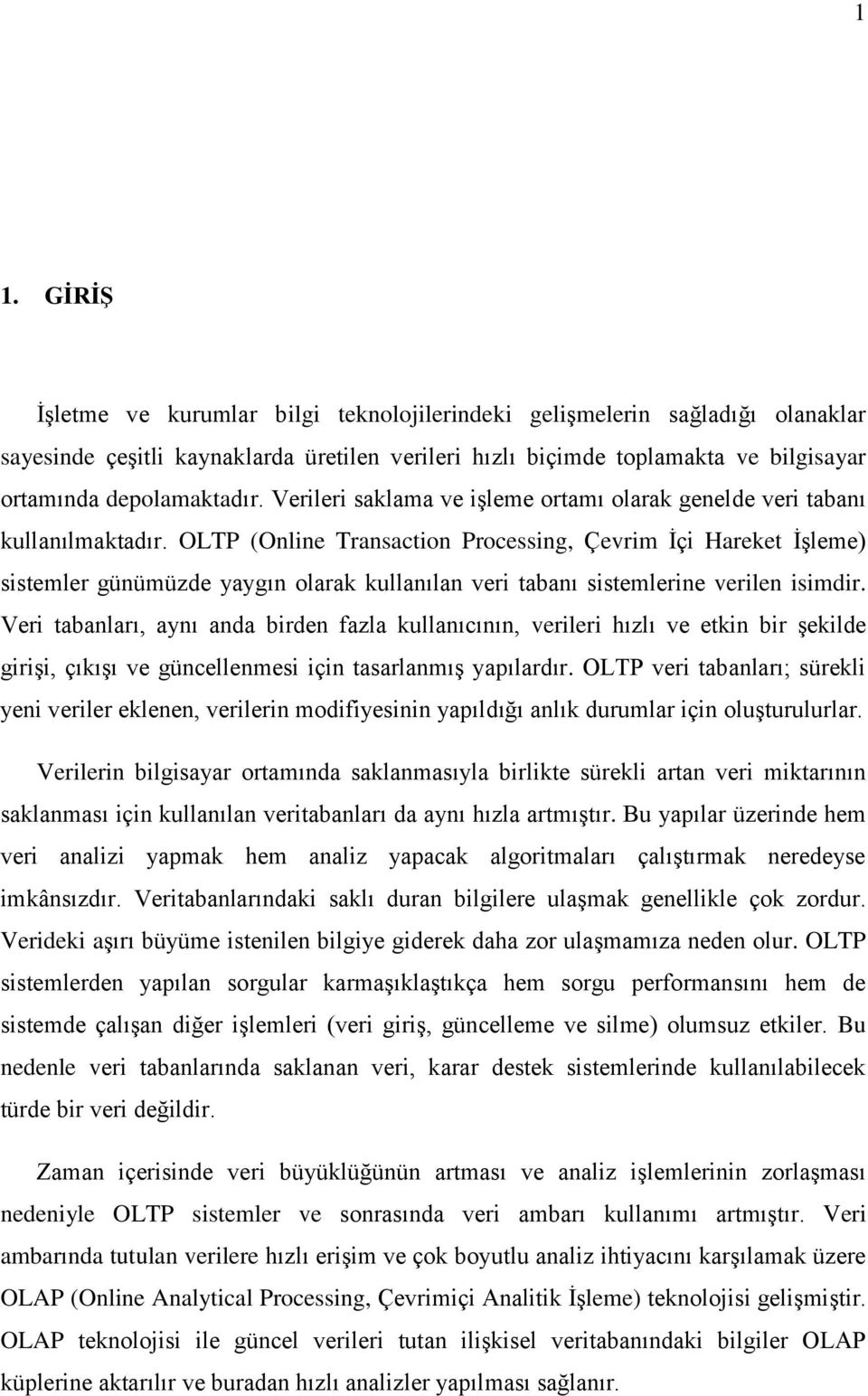 OLTP (Online Transaction Processing, Çevrim Ġçi Hareket ĠĢleme) sistemler günümüzde yaygın olarak kullanılan veri tabanı sistemlerine verilen isimdir.