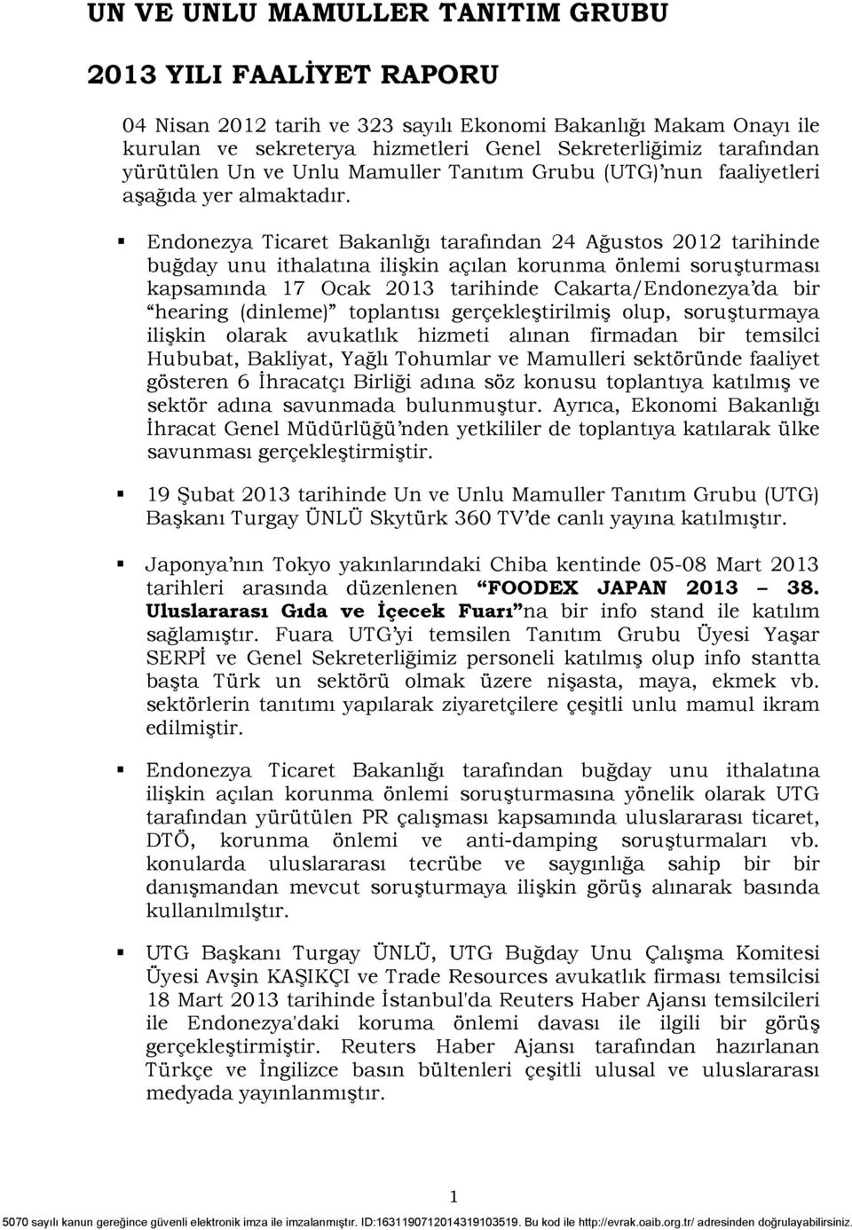 Endonezya Ticaret Bakanlığı tarafından 24 Ağustos 2012 tarihinde buğday unu ithalatına ilişkin açılan korunma önlemi soruşturması kapsamında 17 Ocak 2013 tarihinde Cakarta/Endonezya'da bir "hearing