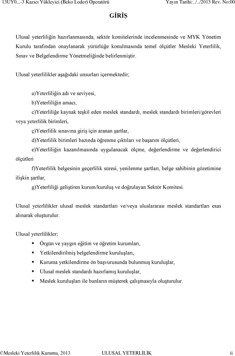 ölçütler Mesleki Yeterlilik, Sınav ve Belgelendirme Yönetmeliğinde belirlenmiştir.