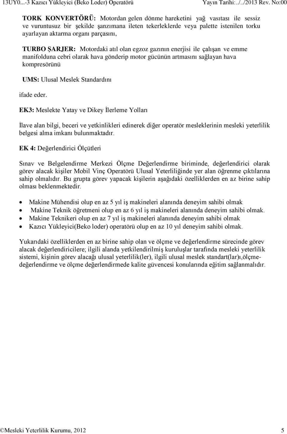 torku ayarlayan aktarma organı parçasını, TURBO ŞARJER: Motordaki atıl olan egzoz gazının enerjisi ile çalışan ve emme manifolduna cebri olarak hava gönderip motor gücünün artmasını sağlayan hava