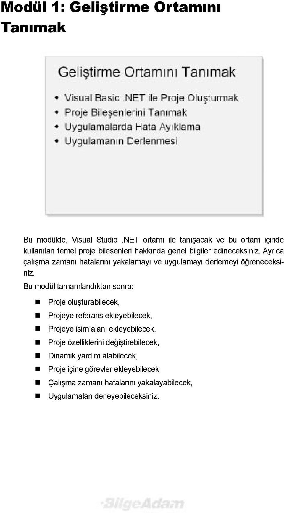 Ayrõca çalõşma zamanõ hatalarõnõ yakalamayõ ve uygulamayõ derlemeyi öğreneceksiniz. Bu modül tamamlandõktan sonra;! Proje oluşturabilecek,!