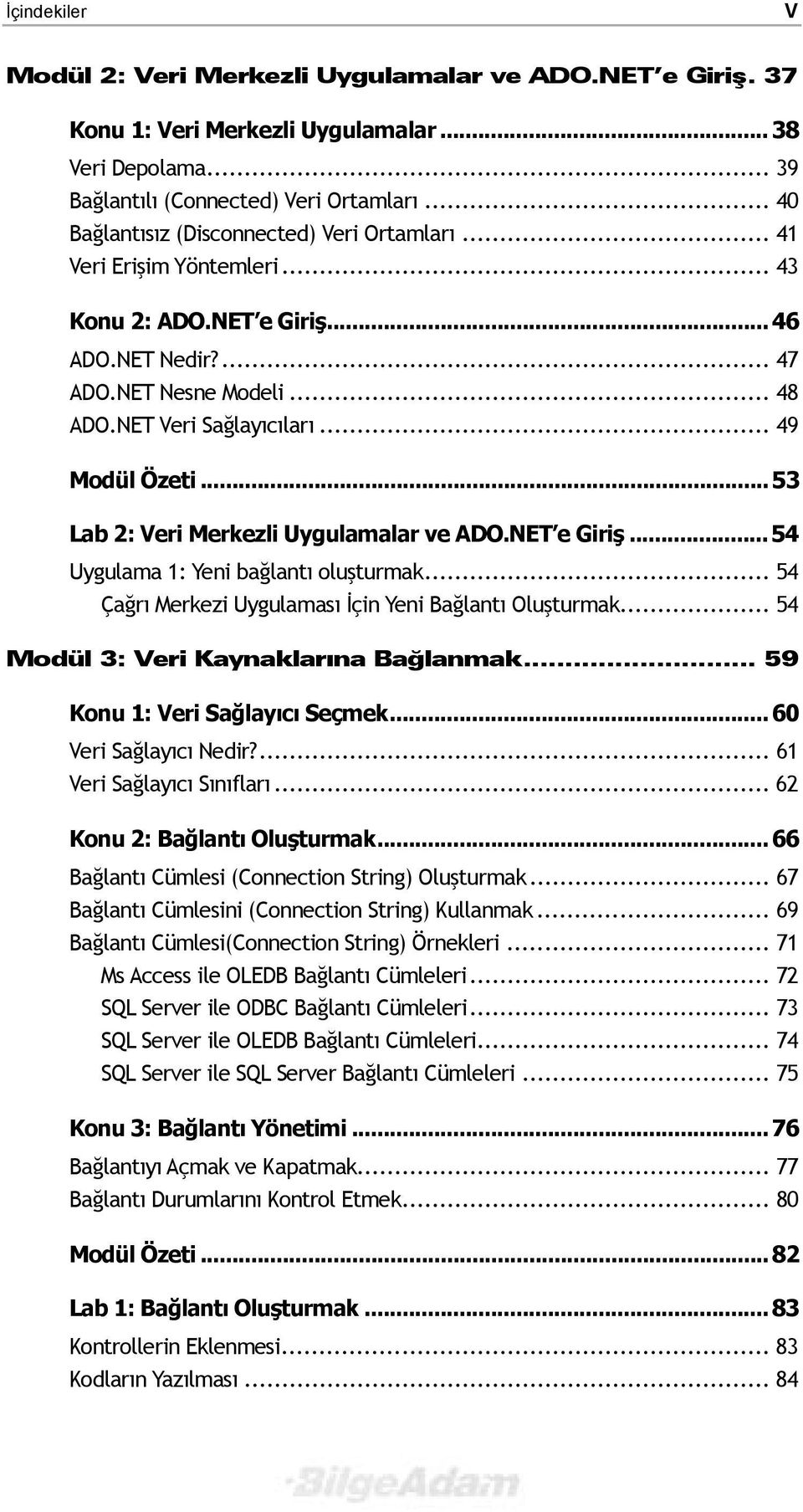 .. 49 Modül Özeti... 53 Lab 2: Veri Merkezli Uygulamalar ve ADO.NET e Giriş... 54 Uygulama 1: Yeni bağlantõ oluşturmak... 54 Çağrõ Merkezi Uygulamasõ İçin Yeni Bağlantõ Oluşturmak.