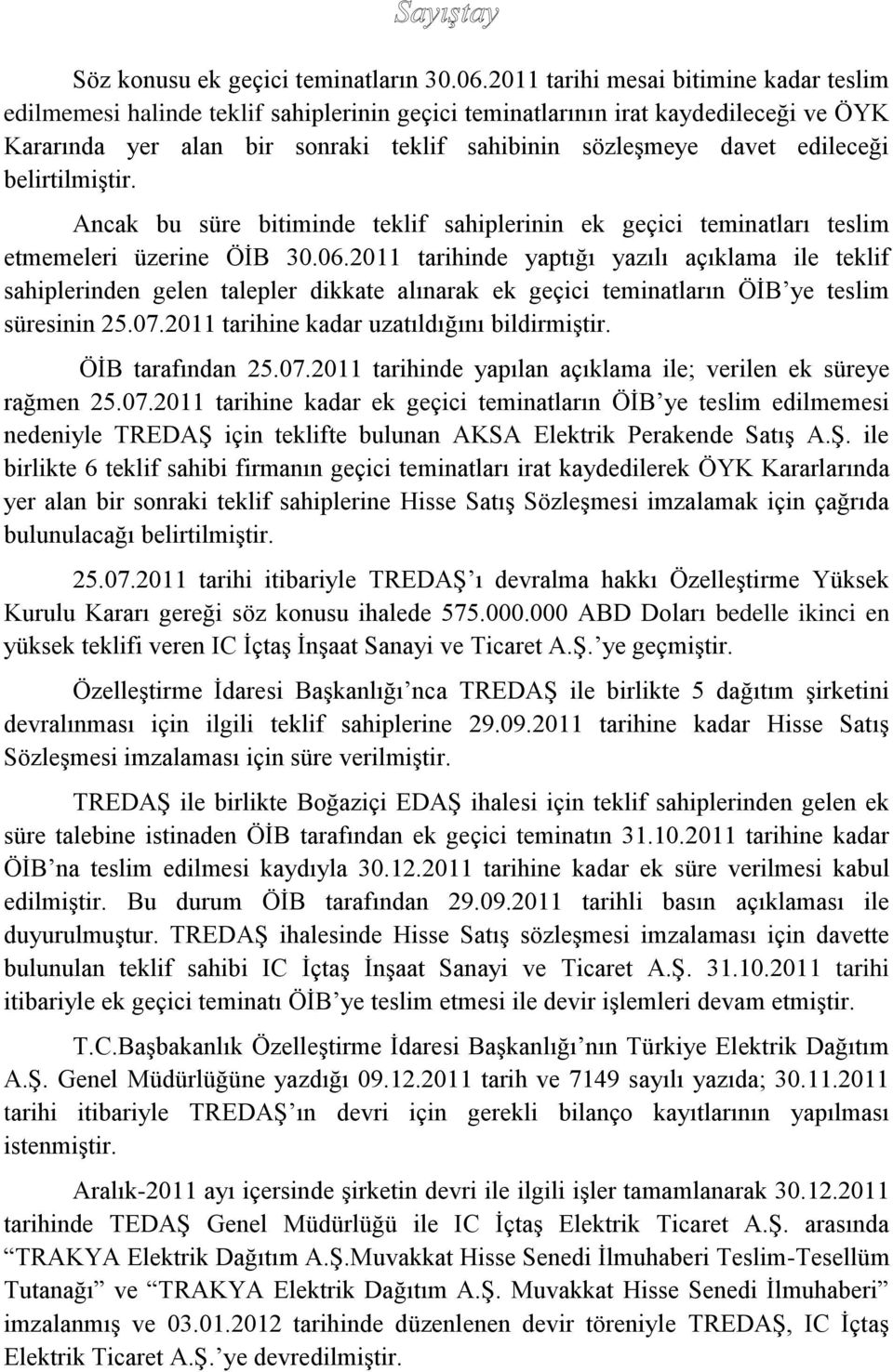 edileceği belirtilmiştir. Ancak bu süre bitiminde teklif sahiplerinin ek geçici teminatları teslim etmemeleri üzerine ÖİB 30.06.