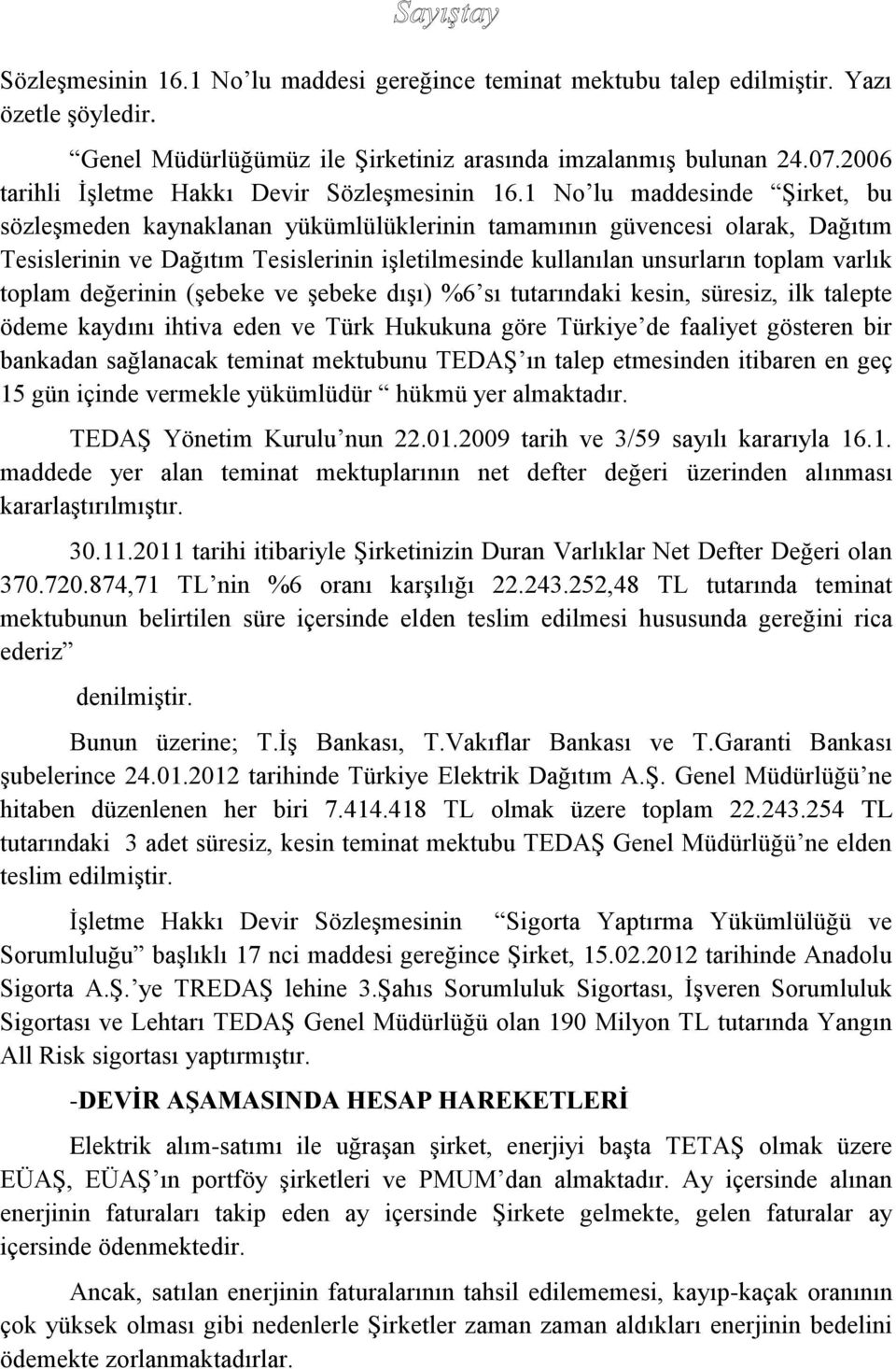 1 No lu maddesinde Şirket, bu sözleşmeden kaynaklanan yükümlülüklerinin tamamının güvencesi olarak, Dağıtım Tesislerinin ve Dağıtım Tesislerinin işletilmesinde kullanılan unsurların toplam varlık