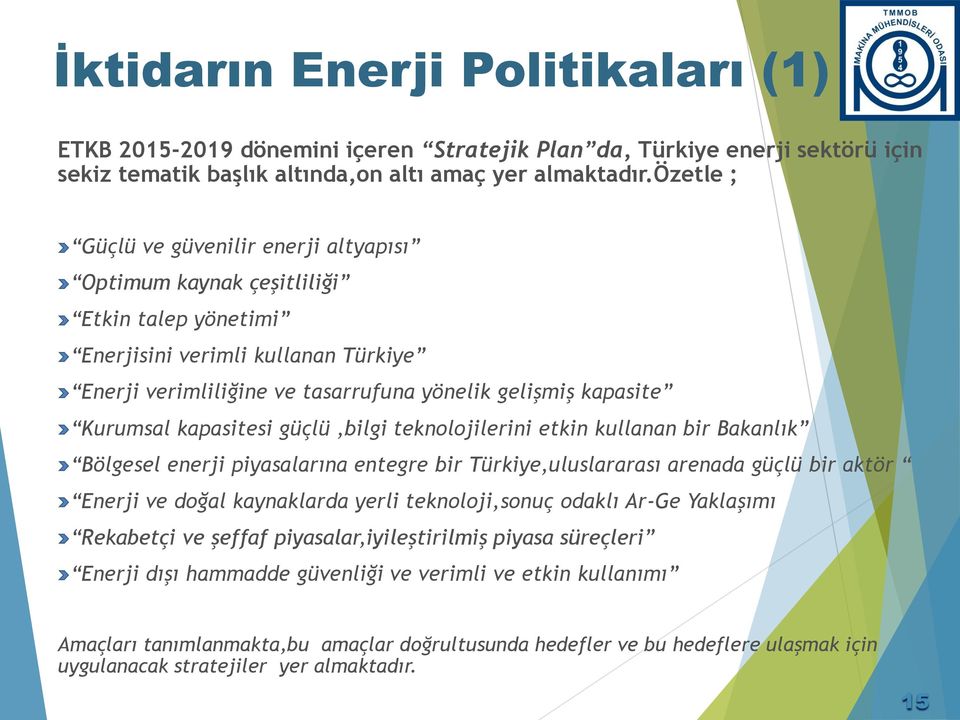 kapasitesi güçlü,bilgi teknolojilerini etkin kullanan bir Bakanlık Bölgesel enerji piyasalarına entegre bir Türkiye,uluslararası arenada güçlü bir aktör Enerji ve doğal kaynaklarda yerli