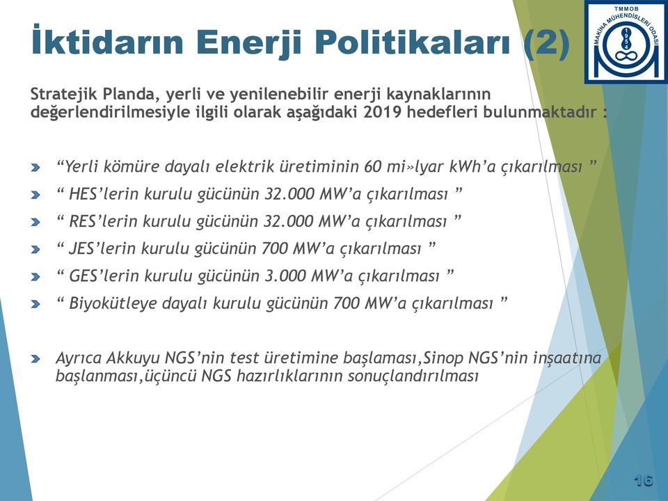 000 MW a çıkarılması RES lerin kurulu gücünün 32.000 MW a çıkarılması JES lerin kurulu gücünün 700 MW a çıkarılması GES lerin kurulu gücünün 3.