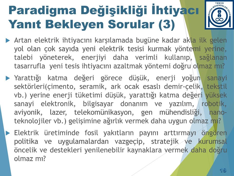 Yarattığı katma değeri görece düşük, enerji yoğun sanayi sektörleri(çimento, seramik, ark ocak esaslı demir-çelik, tekstil vb.