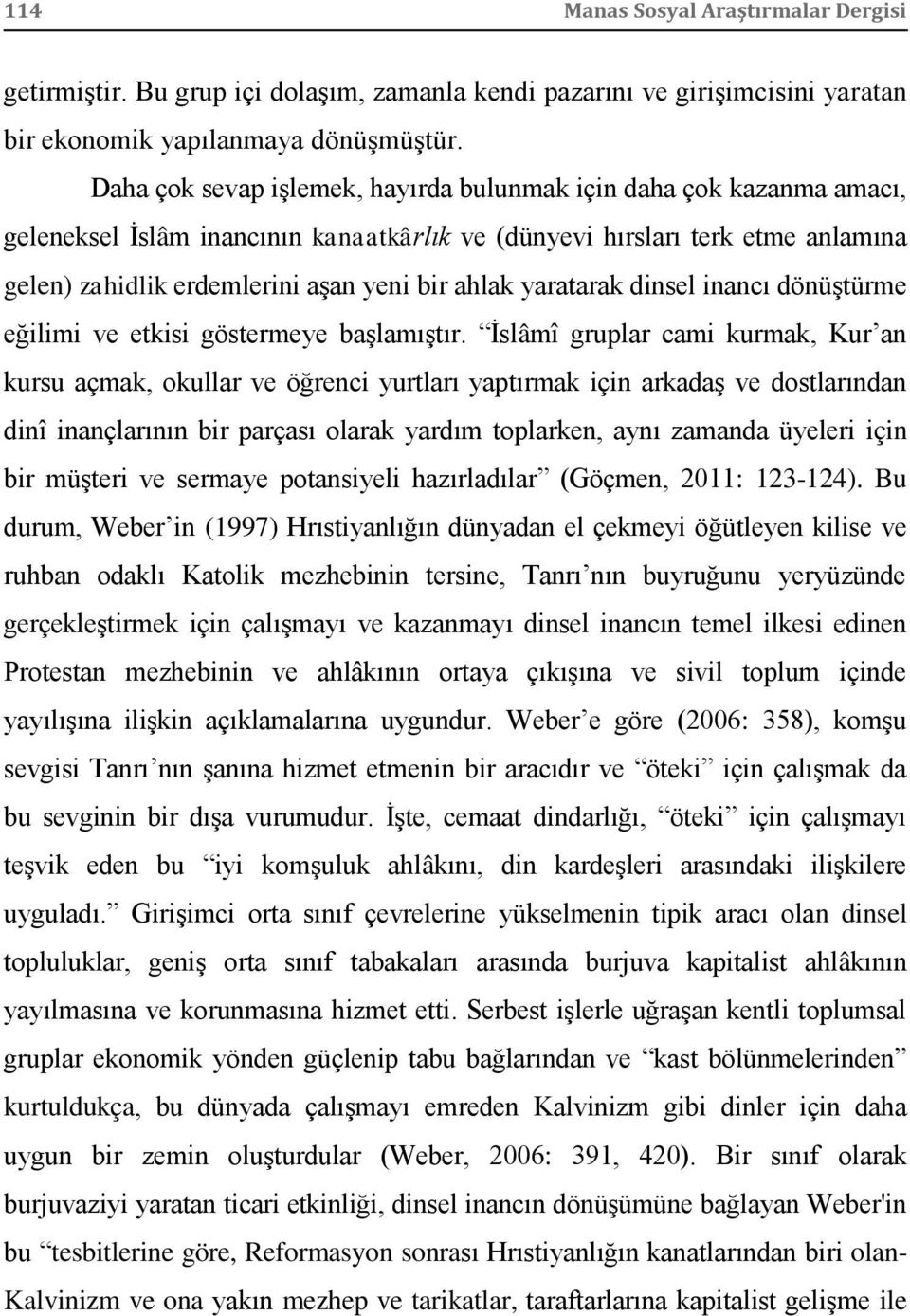 yaratarak dinsel inancı dönüştürme eğilimi ve etkisi göstermeye başlamıştır.