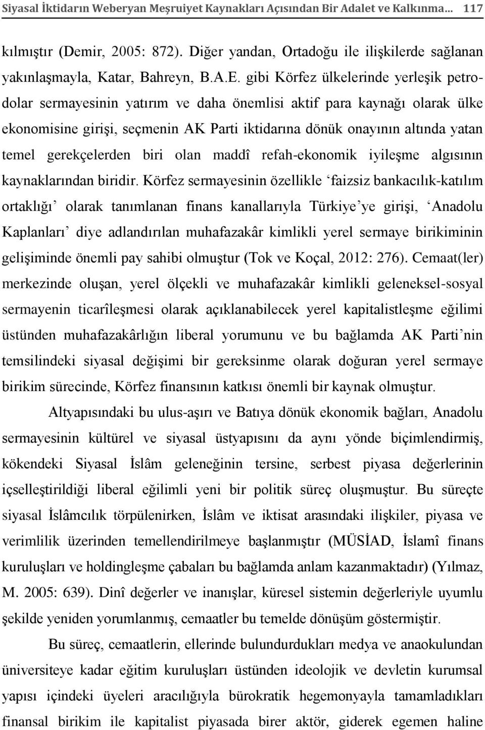 gerekçelerden biri olan maddî refah-ekonomik iyileşme algısının kaynaklarından biridir.