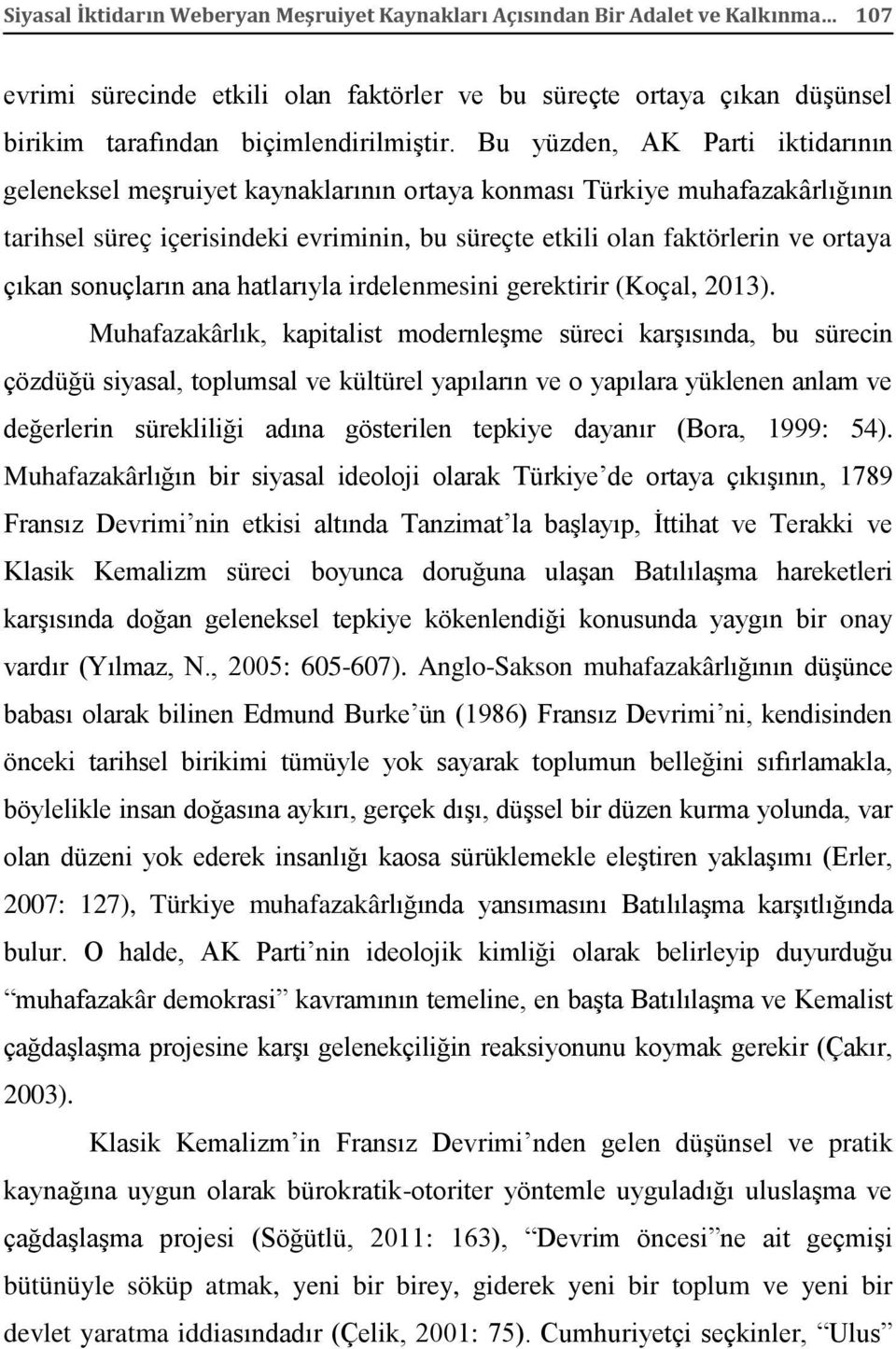 sonuçların ana hatlarıyla irdelenmesini gerektirir (Koçal, 2013).