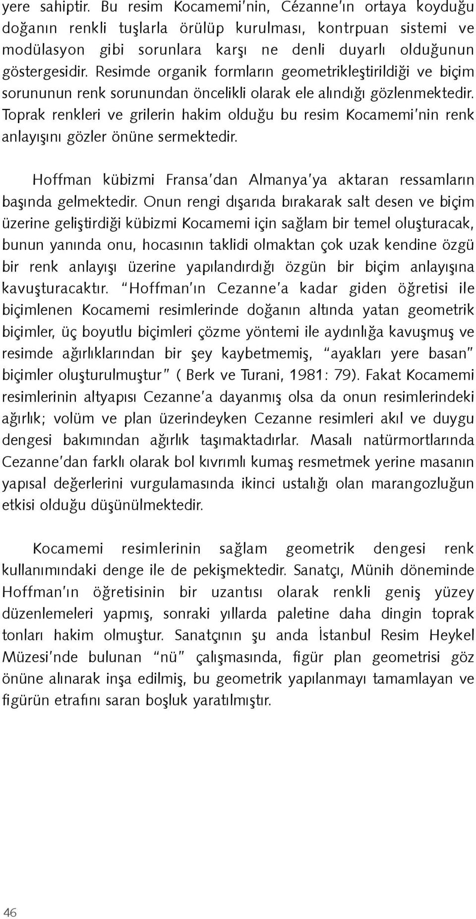 Toprak renkleri ve grilerin hakim olduğu bu resim Kocamemi nin renk anlayışını gözler önüne sermektedir. Hoffman kübizmi Fransa dan Almanya ya aktaran ressamların başında gelmektedir.